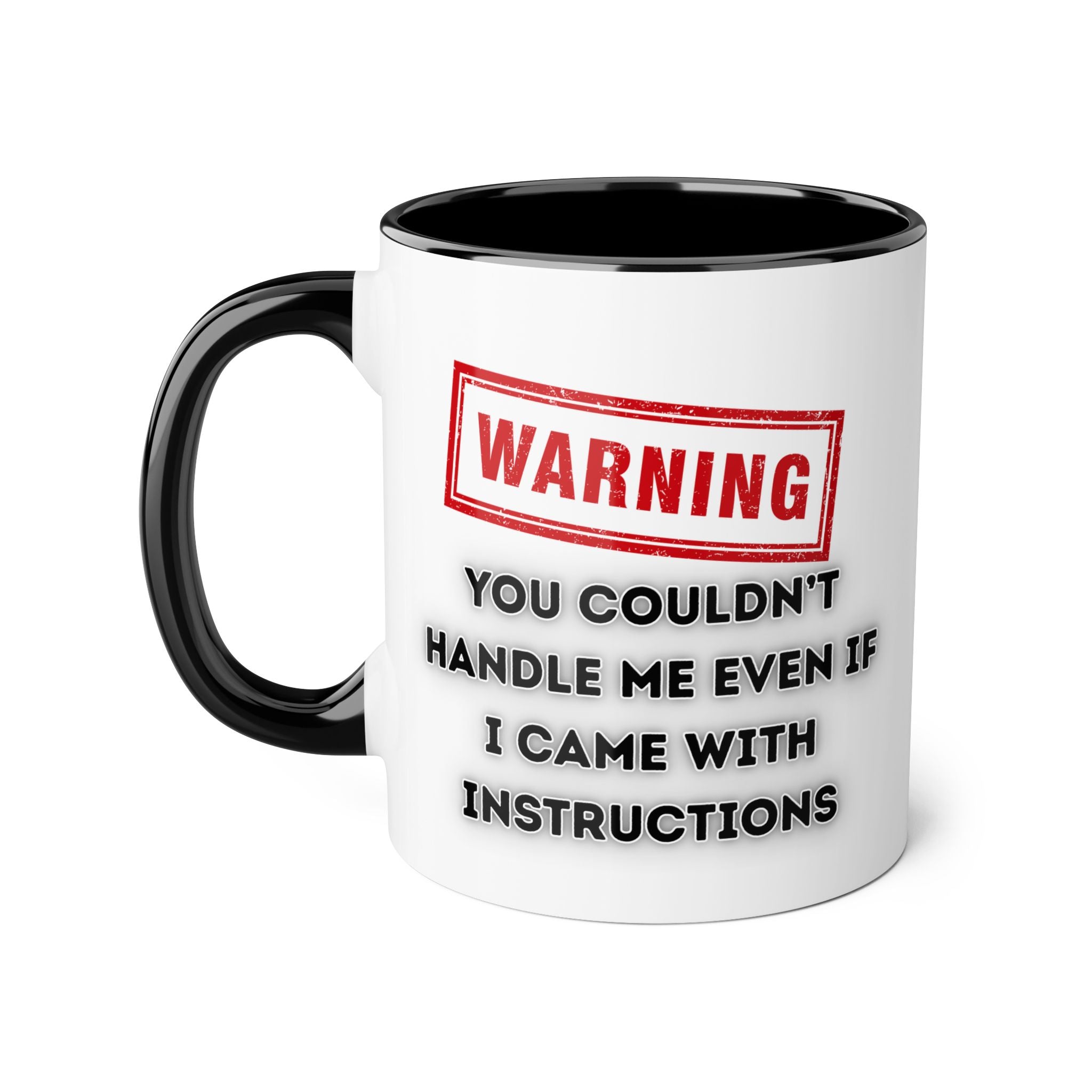 Warning — You Couldn’t Handle Me Even If I Came With Instructions - Mug