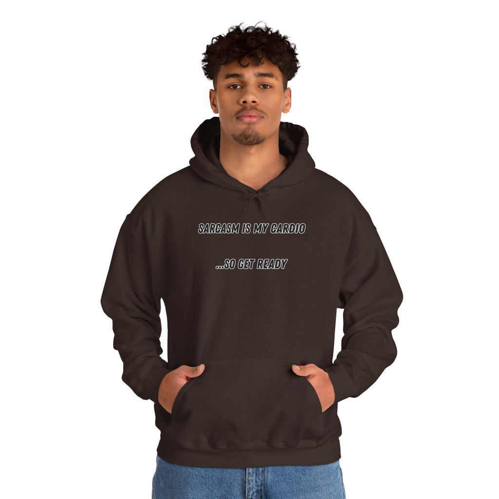Sarcasm Is My Cardio… So Get Ready - Hoodie