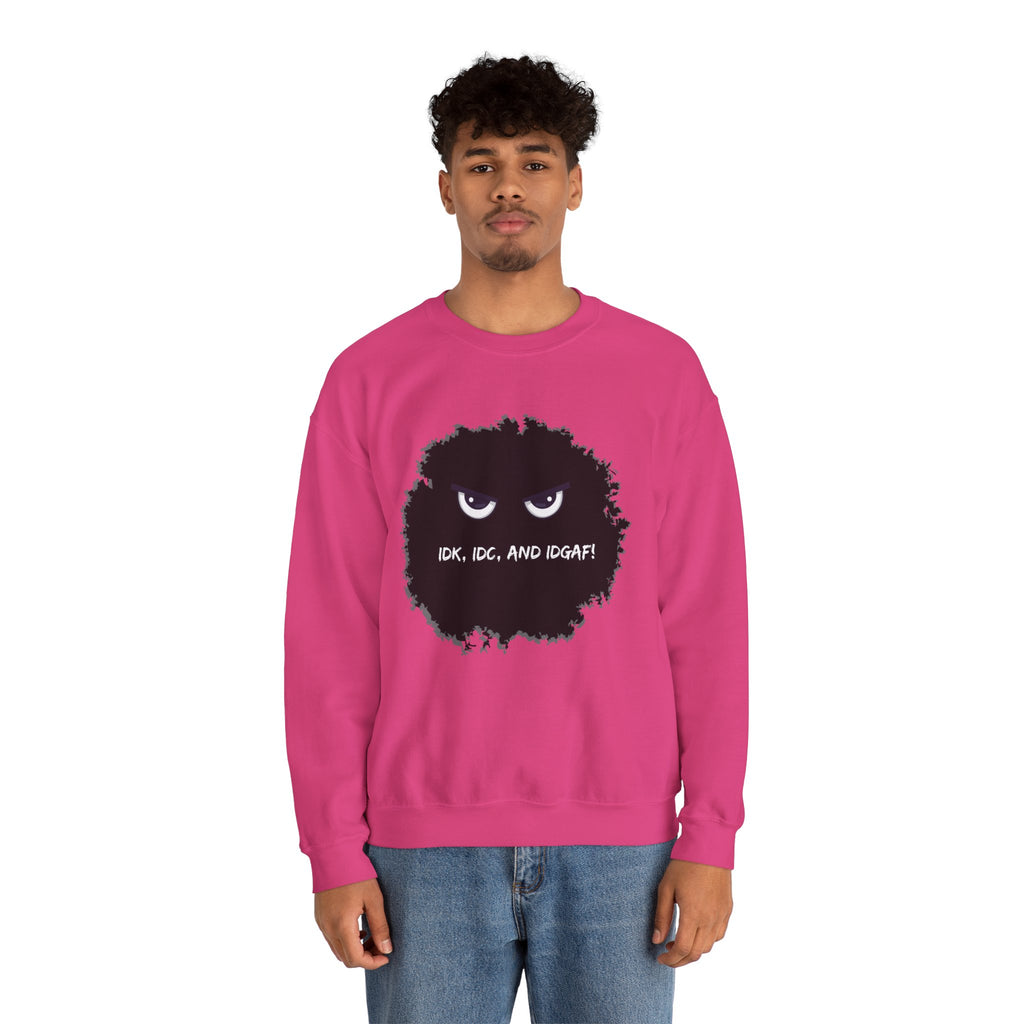 IDK, IDC, and IDGAF - Sweatshirt