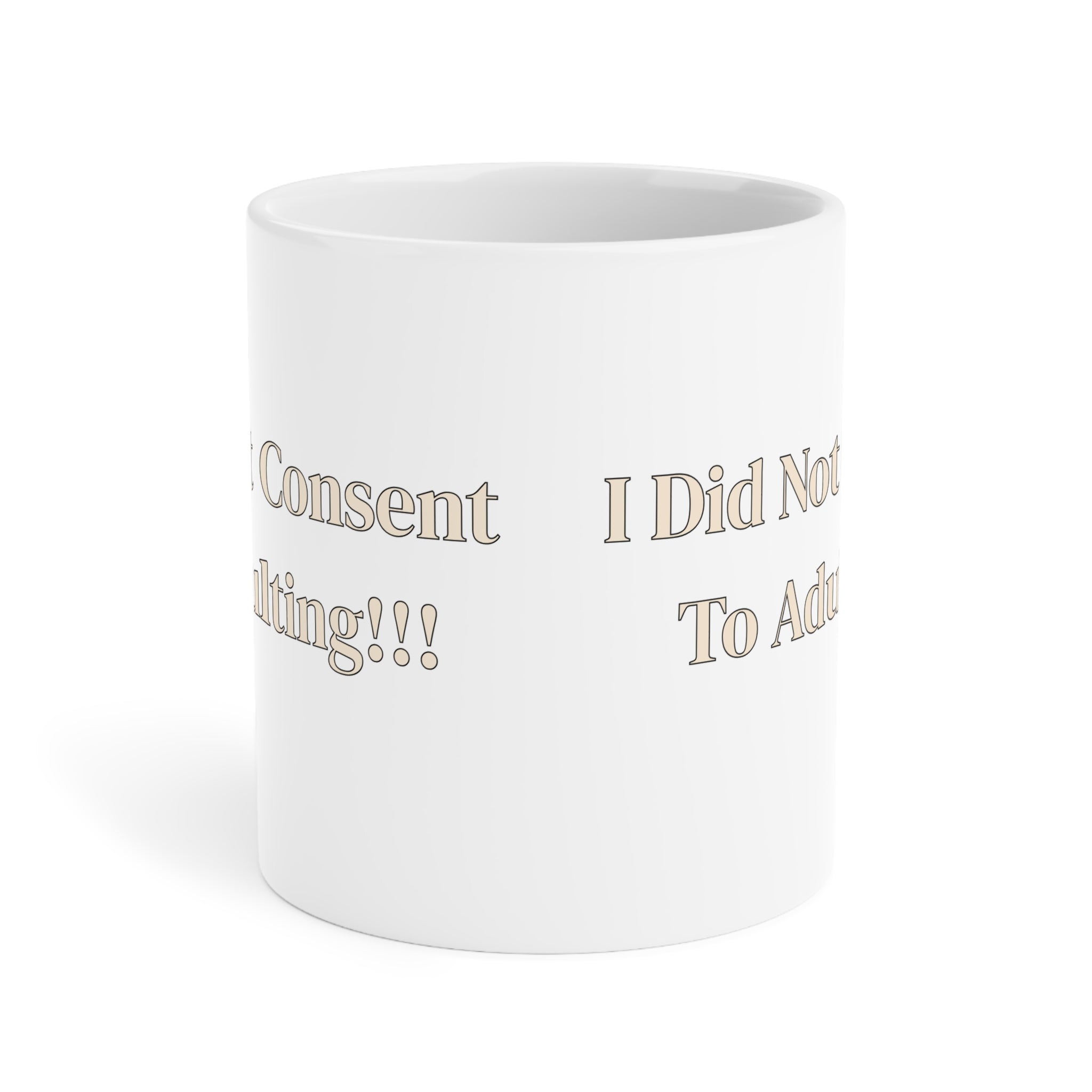 Ceramic Mug — I Did Not Consent To Adulting!!!