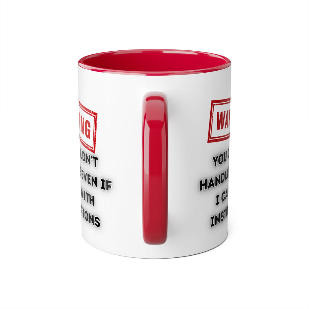 Warning — You Couldn’t Handle Me Even If I Came With Instructions - Mug
