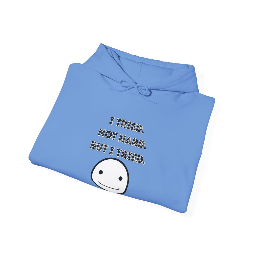 I Tried. Not Hard. But I Tried - Hoodie