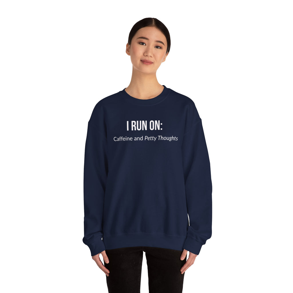 I Run On: Caffeine and Petty Thoughts -  Sweatshirt