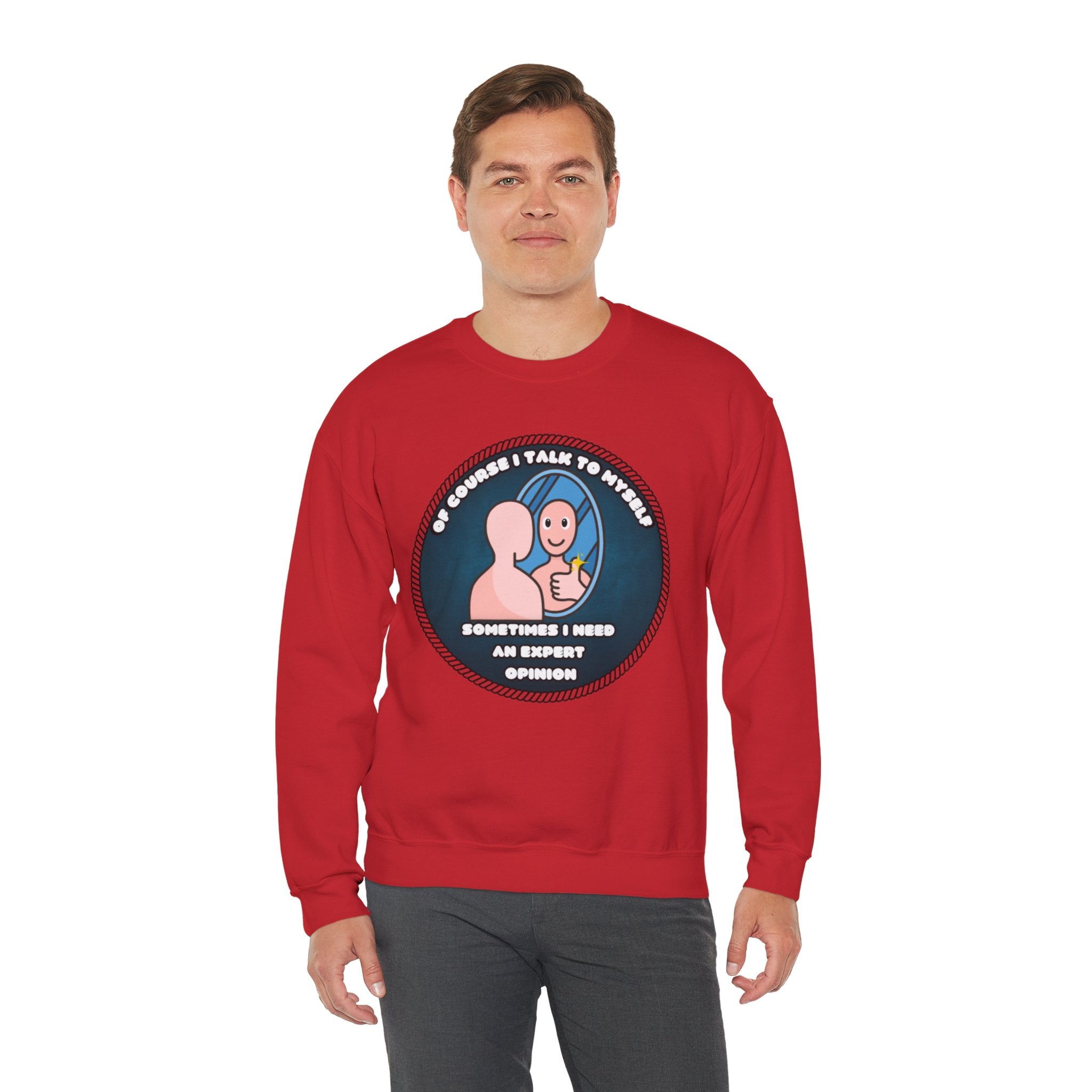 Of Course I Talk To Myself Sometimes I Need An Expert Opinion - Sweatshirt