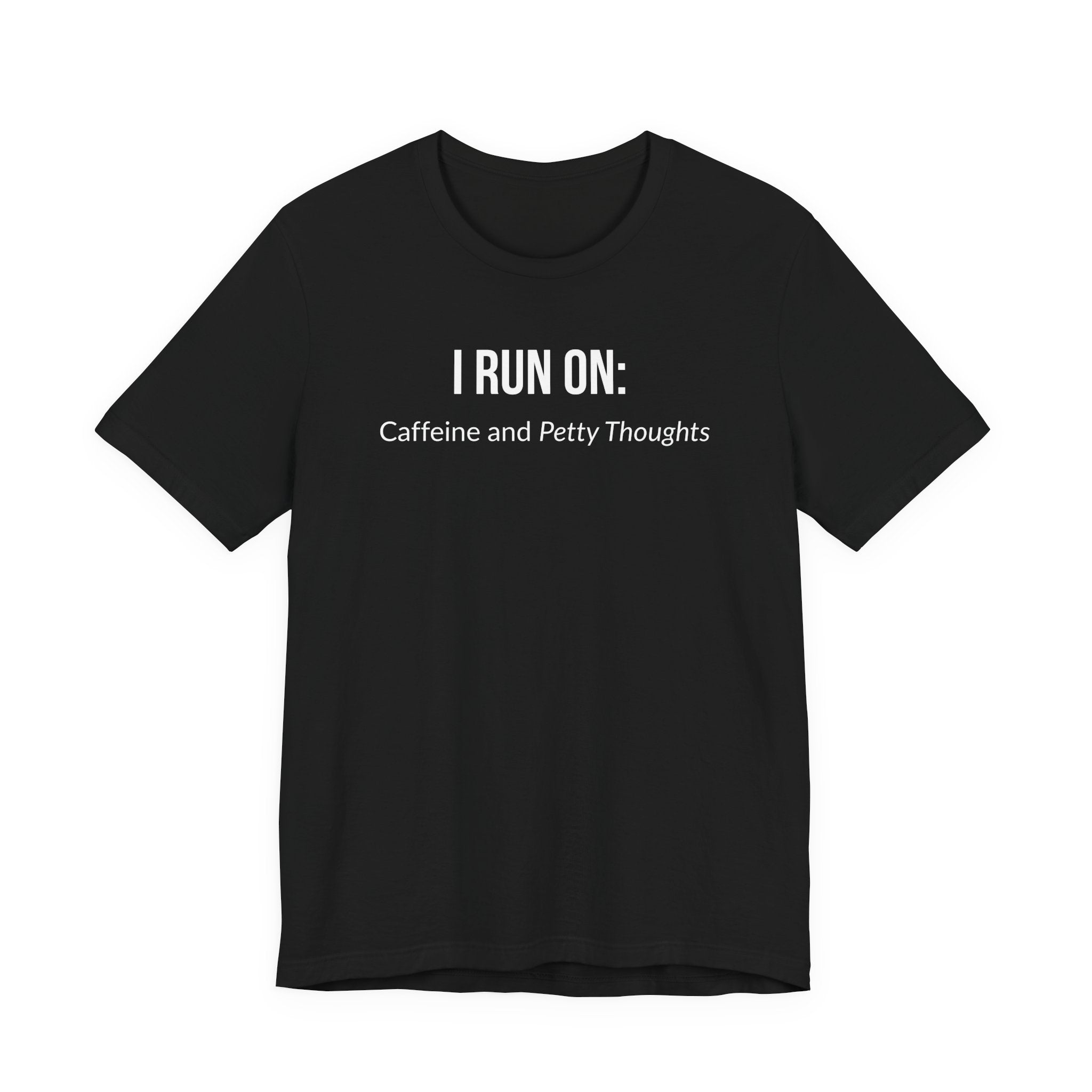 I Run On: Caffeine and Petty Thoughts - Tee