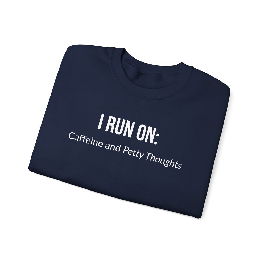I Run On: Caffeine and Petty Thoughts -  Sweatshirt