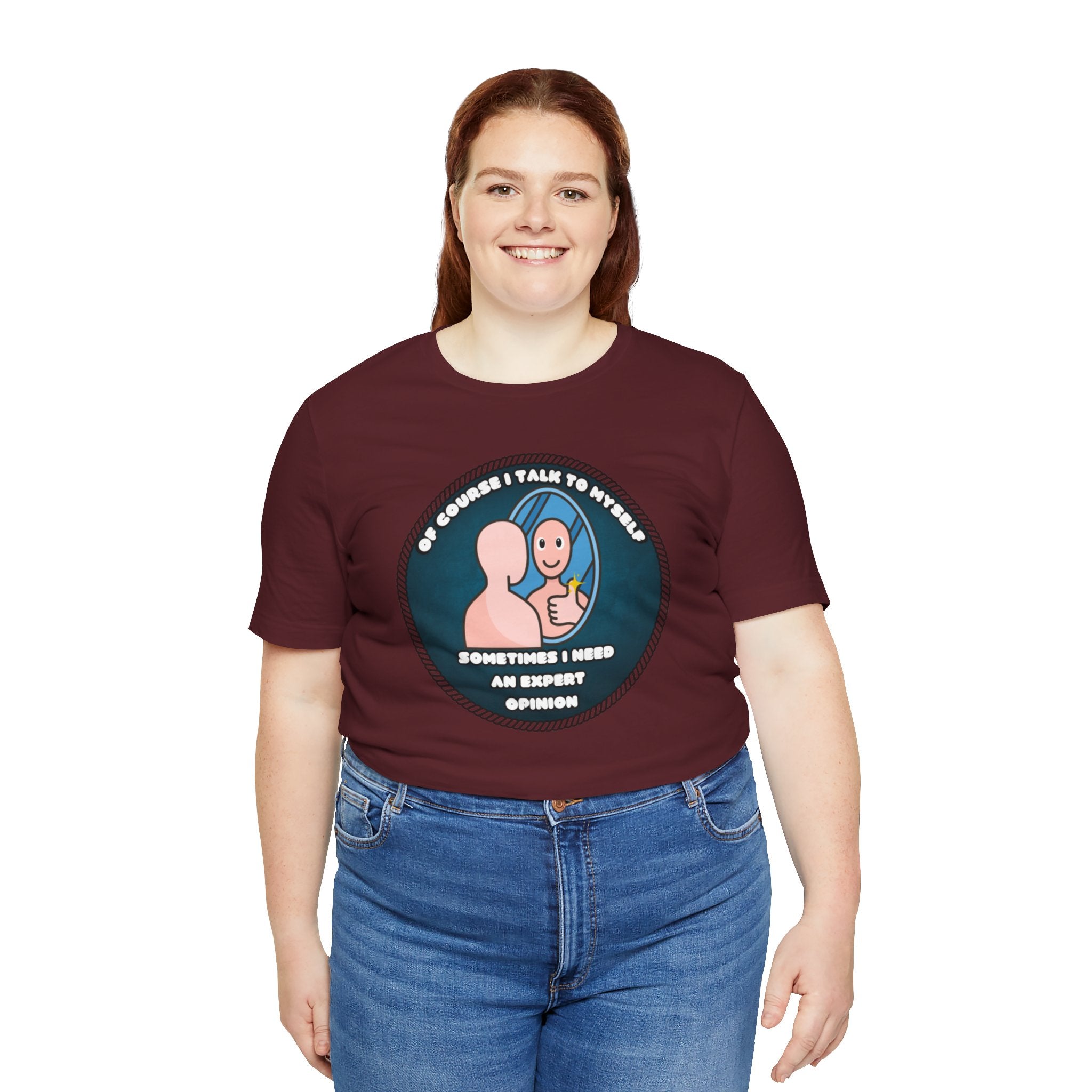 Of Course I Talk To Myself—Sometimes I Need An Expert Opinion - tee
