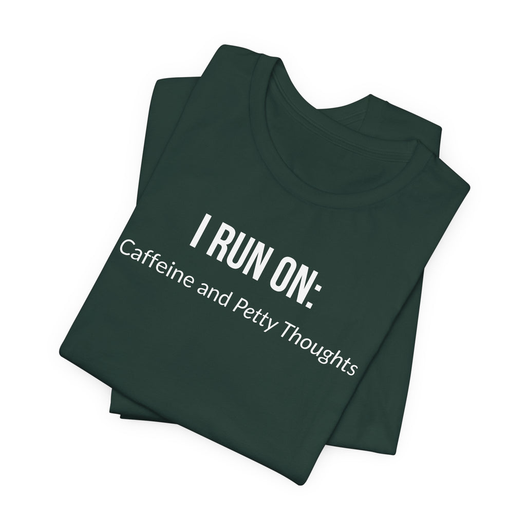 I Run On: Caffeine and Petty Thoughts - Tee