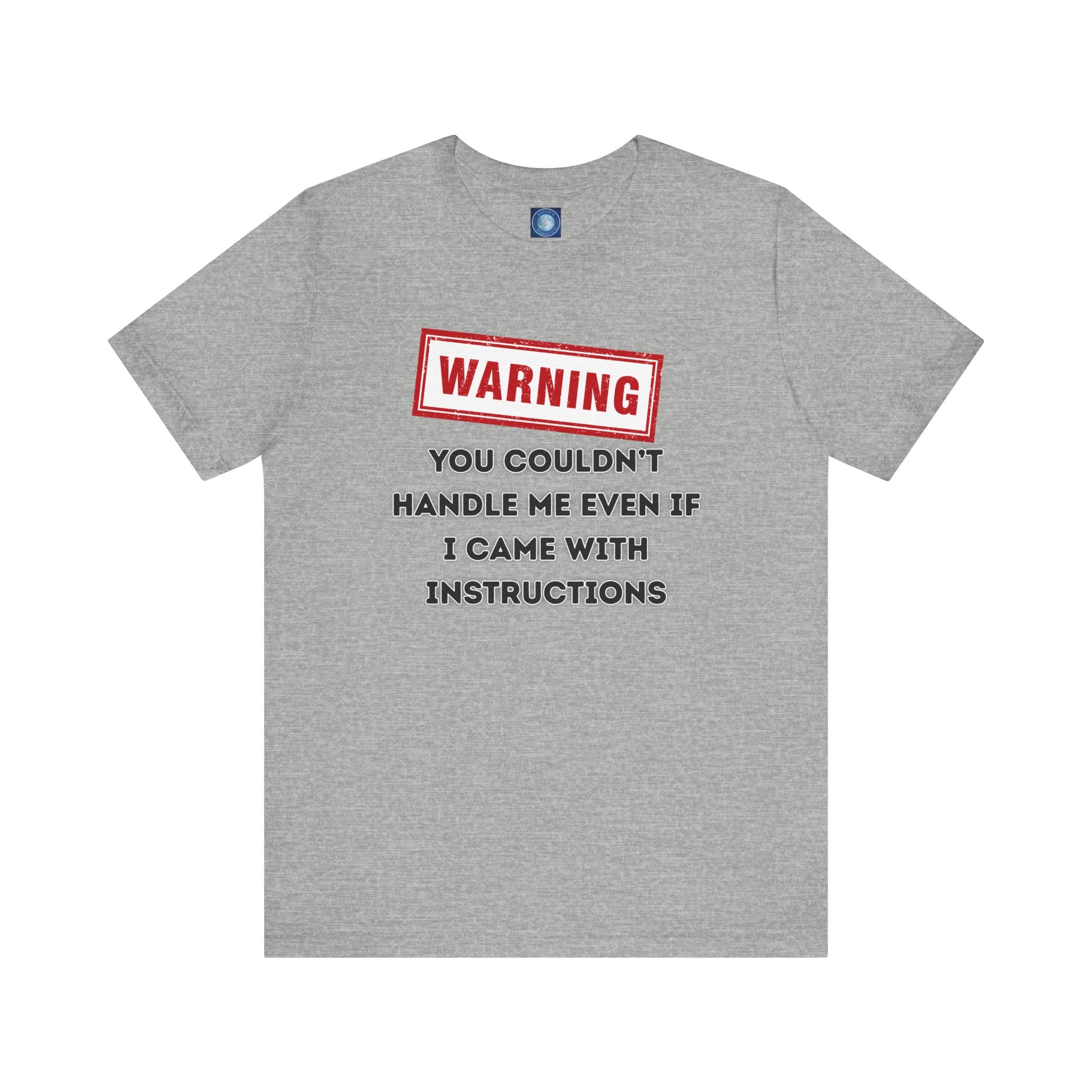 Warning — You Couldn’t Handle Me Even If I Came With Instructions.
