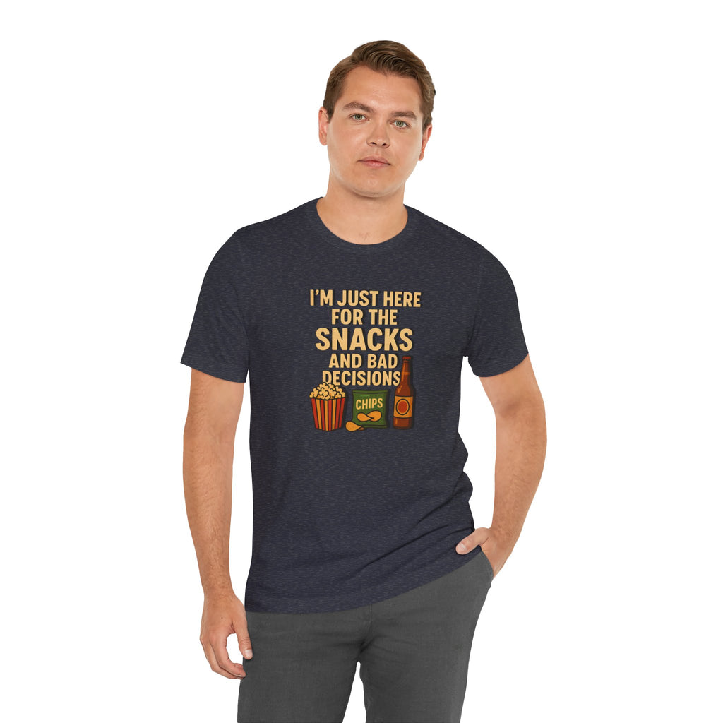I'm Just Here For The Snacks And Bad Decisions - tee
