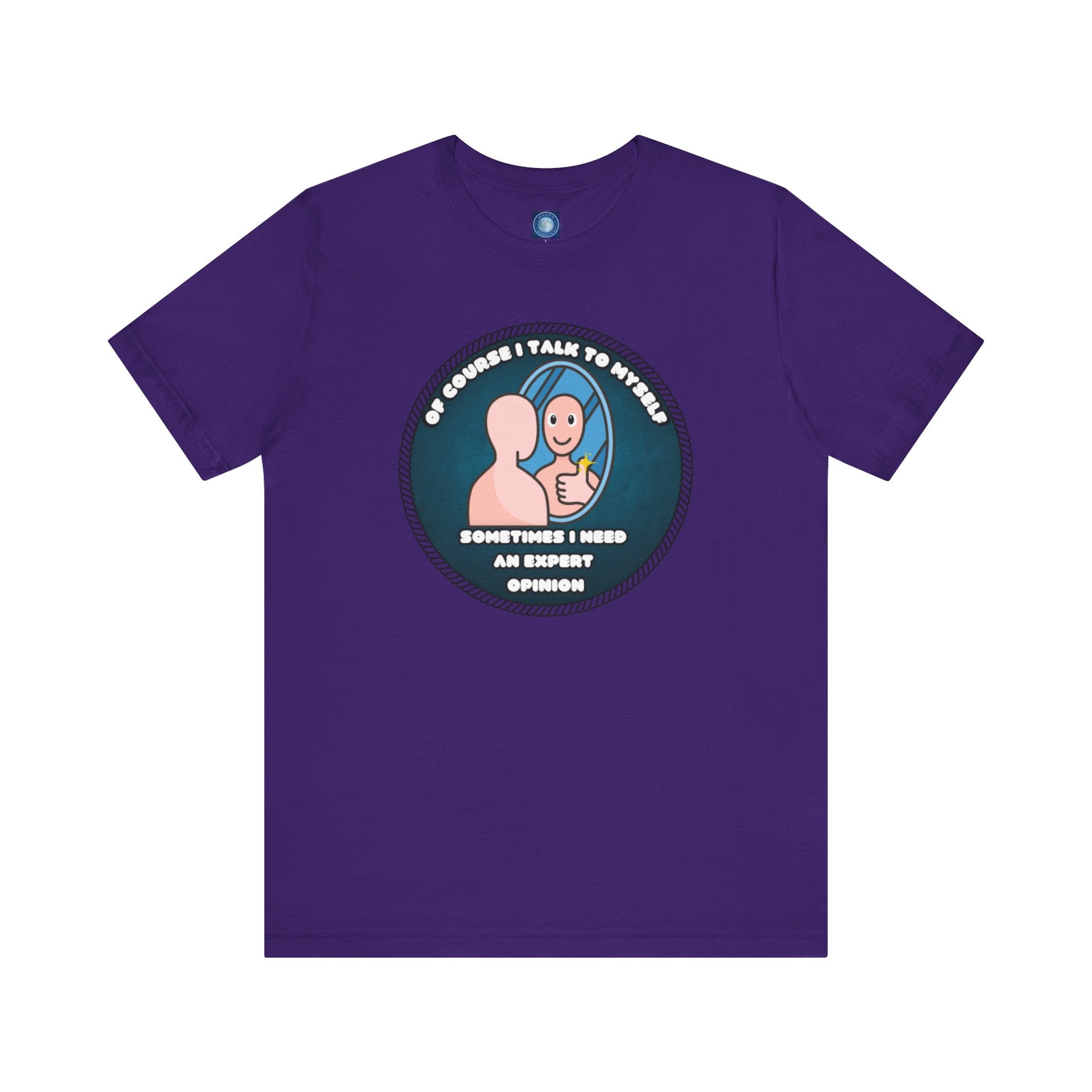 Of Course I Talk To Myself—Sometimes I Need An Expert Opinion - tee