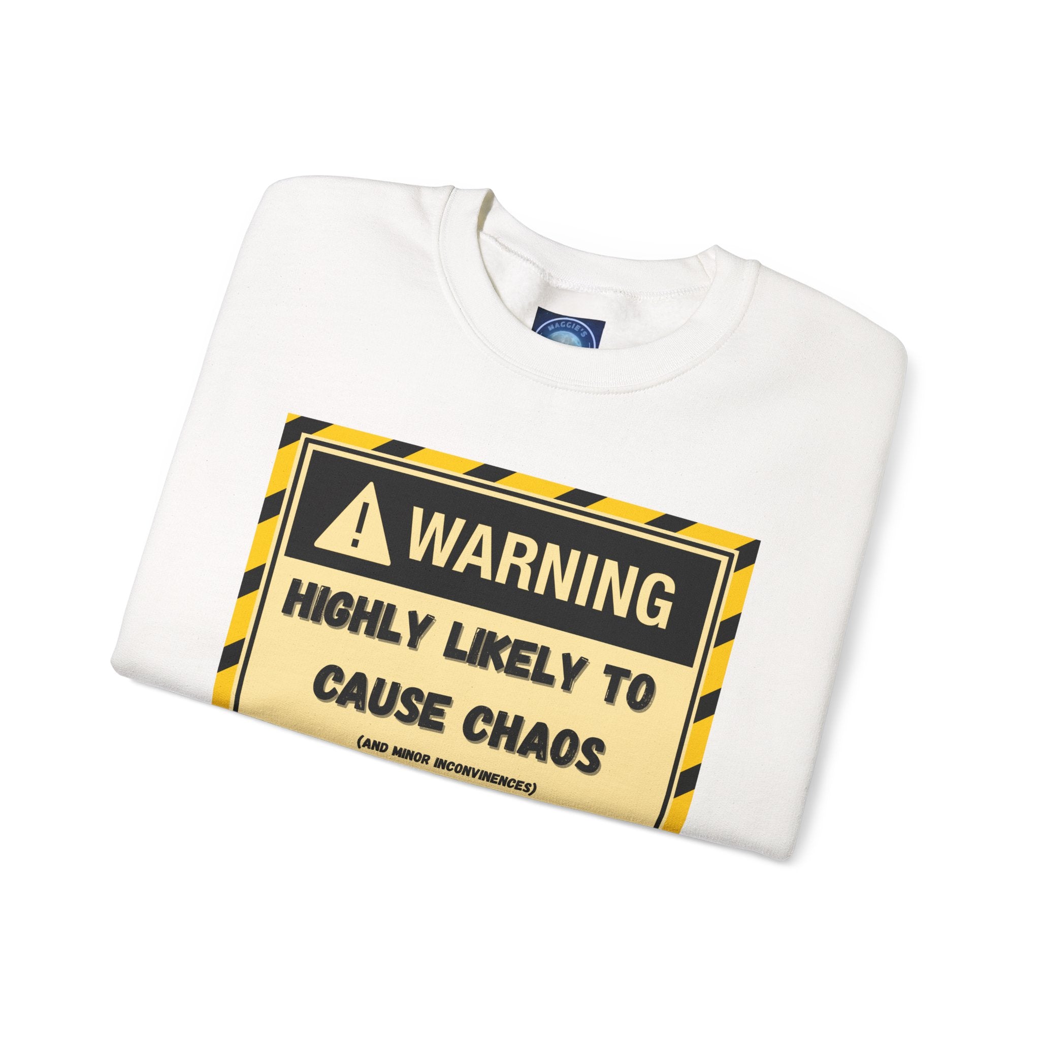 Warning: Highly Likely to Cause Chaos and Small Inconveniences - Sweatshirt