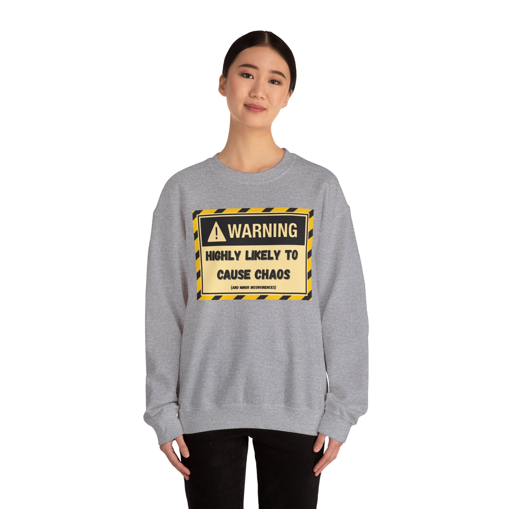 Warning: Highly Likely to Cause Chaos and Small Inconveniences - Sweatshirt