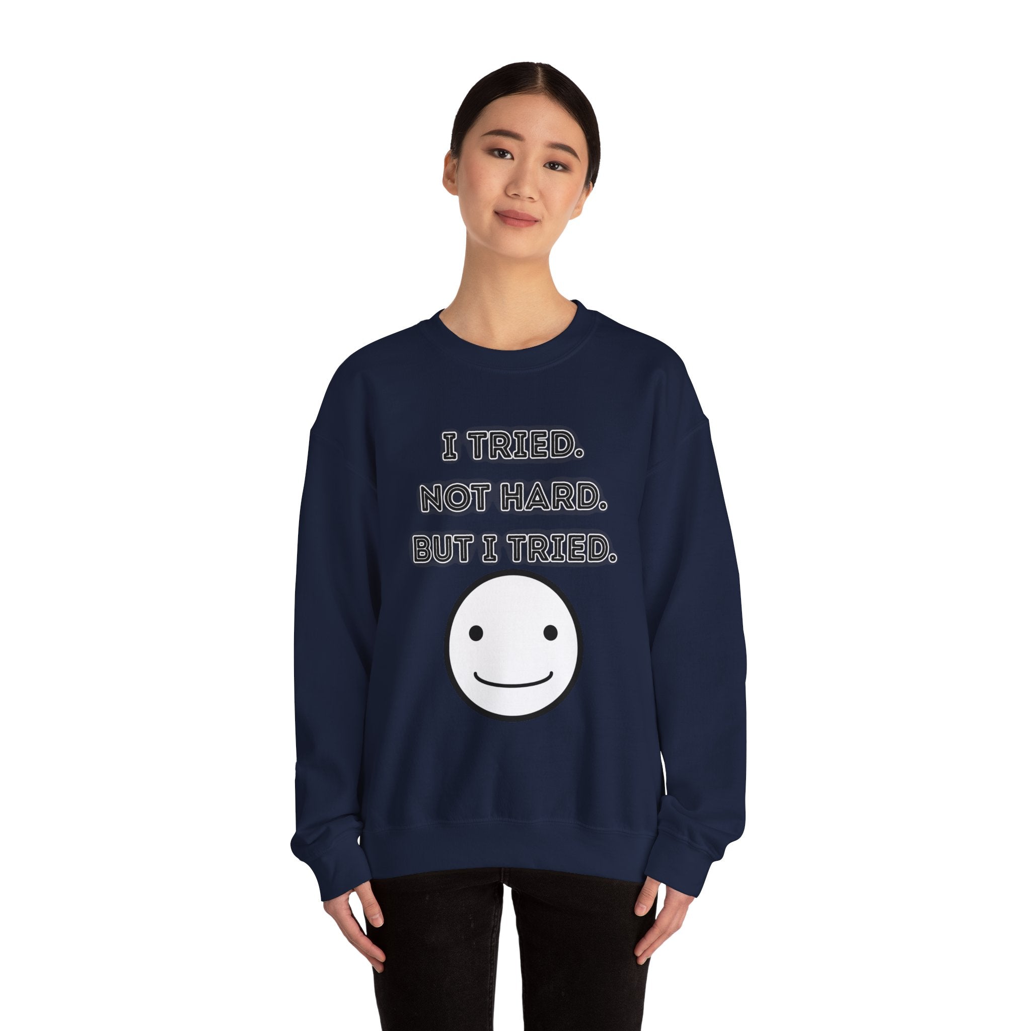 I Tried. Not Hard. But I Tried - Sweatshirt