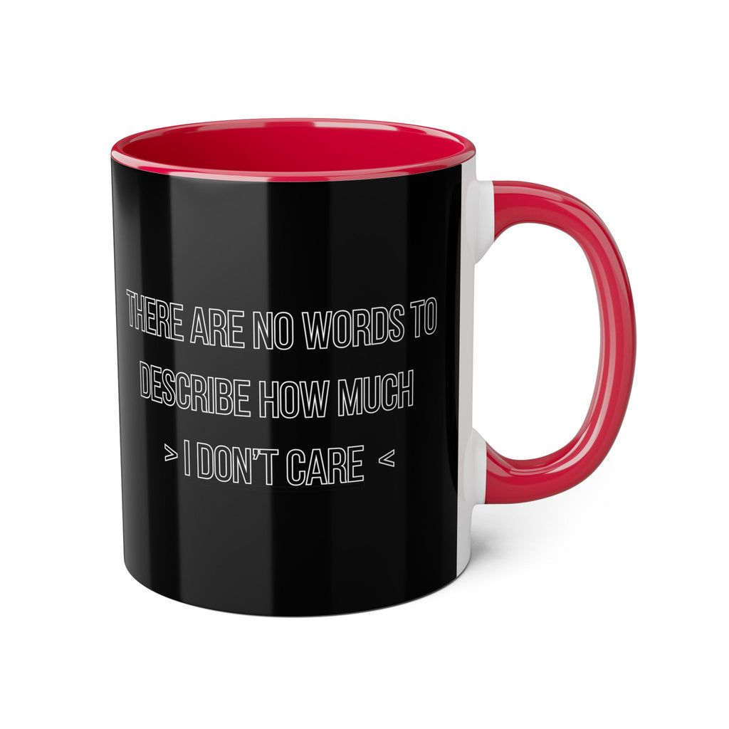 There Are No Words To Describe How Much > I Don’t Care < - Mug