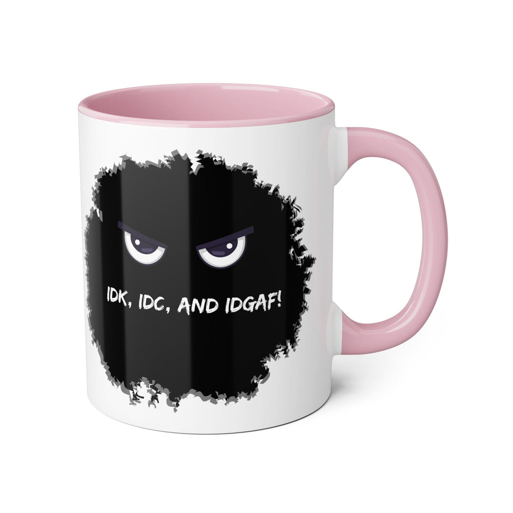 IDK, IDC, and IDGAF - Mug