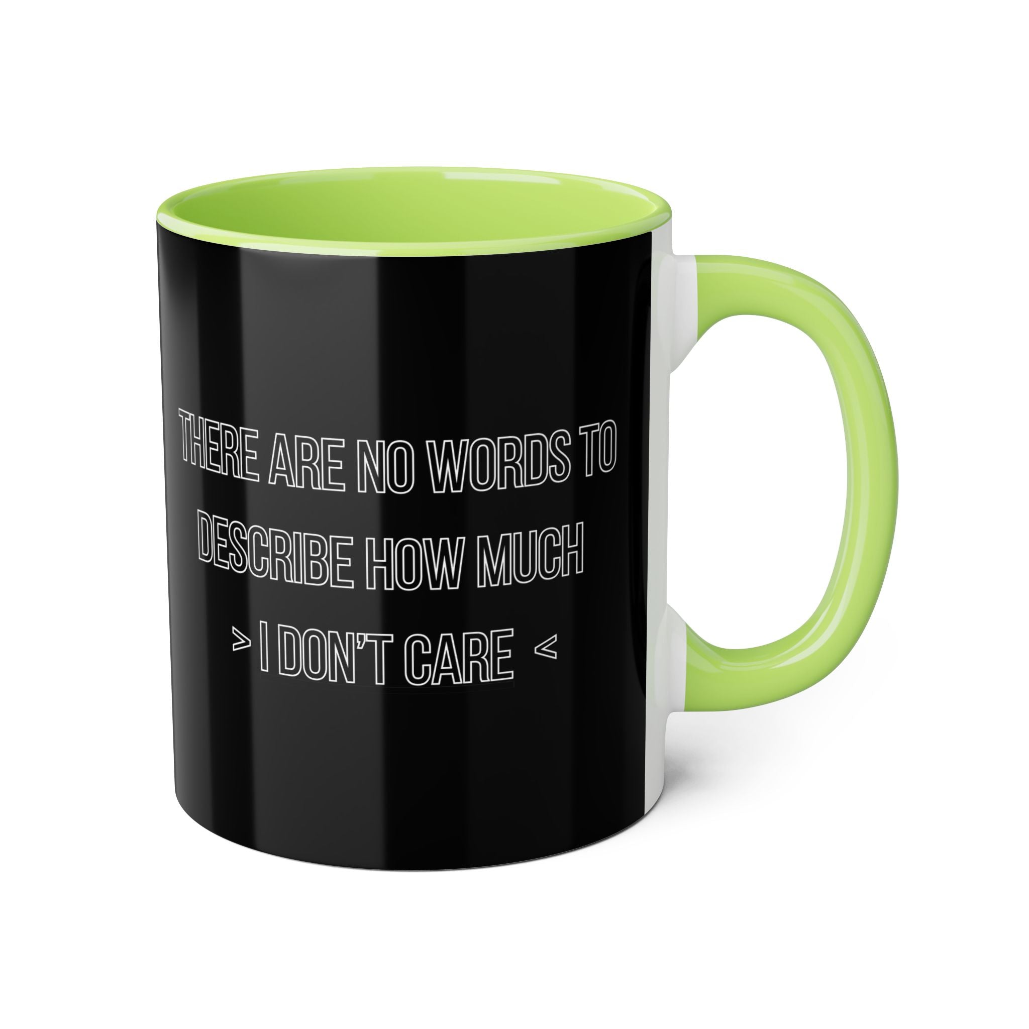 There Are No Words To Describe How Much > I Don’t Care < - Mug