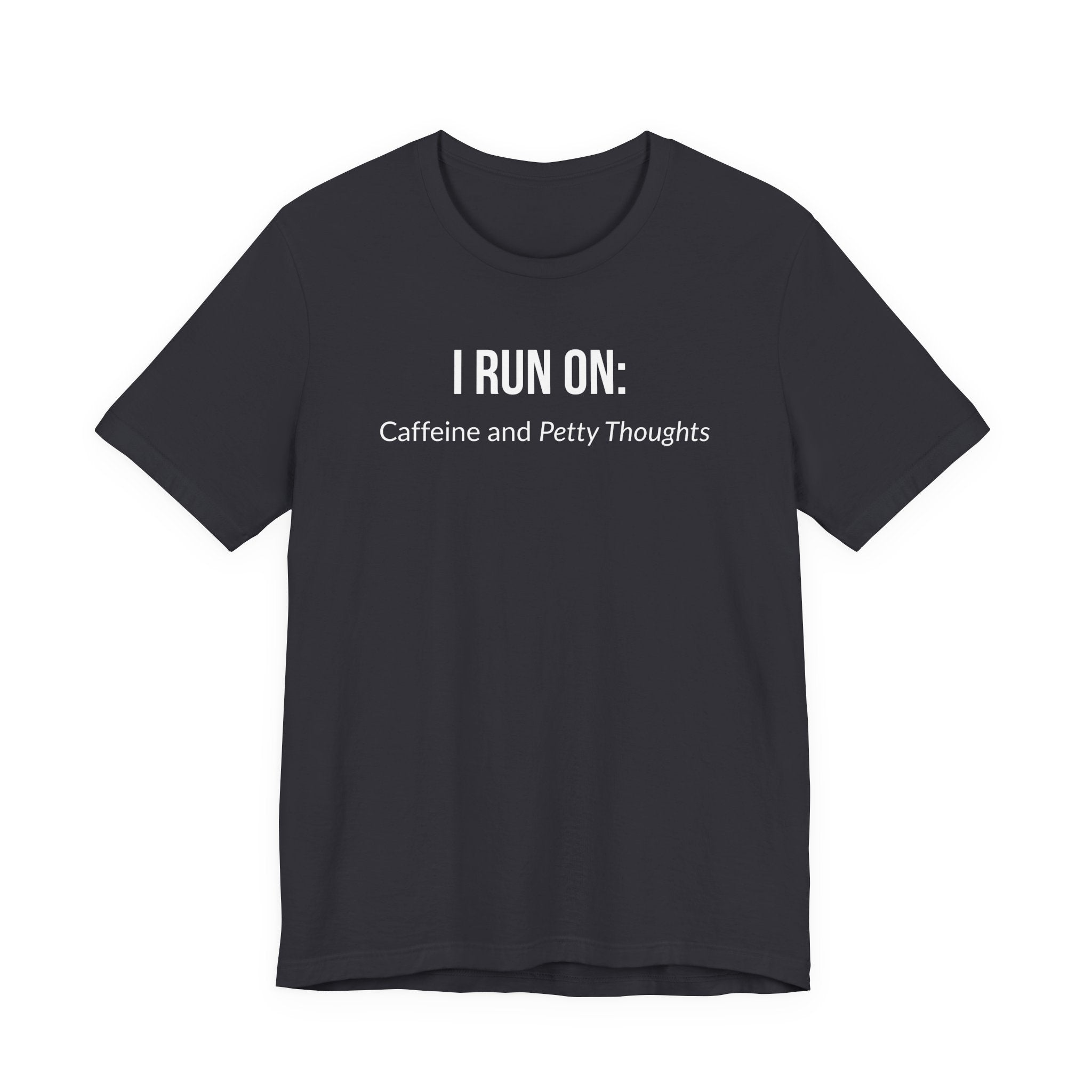 I Run On: Caffeine and Petty Thoughts - Tee