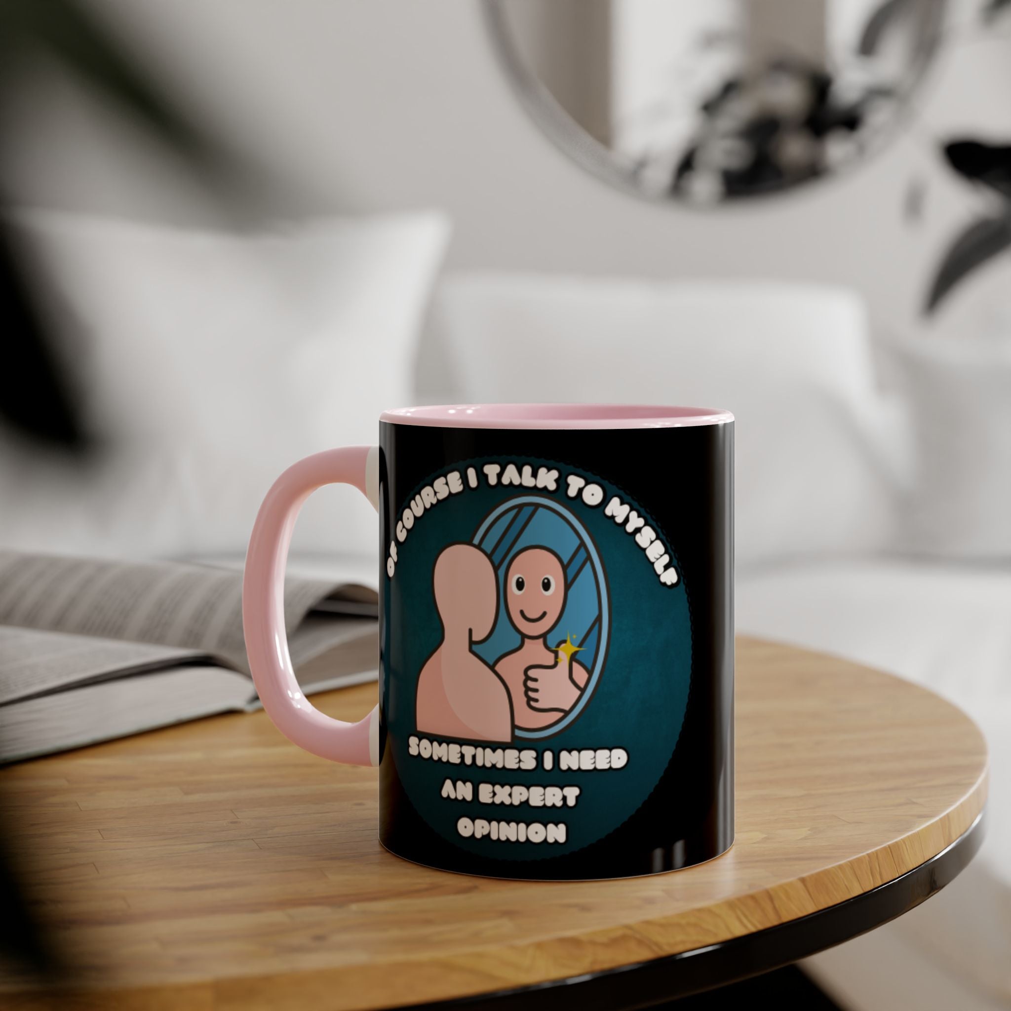 Of Course I Talk To Myself Sometimes I Need An Expert Opinion - Mug
