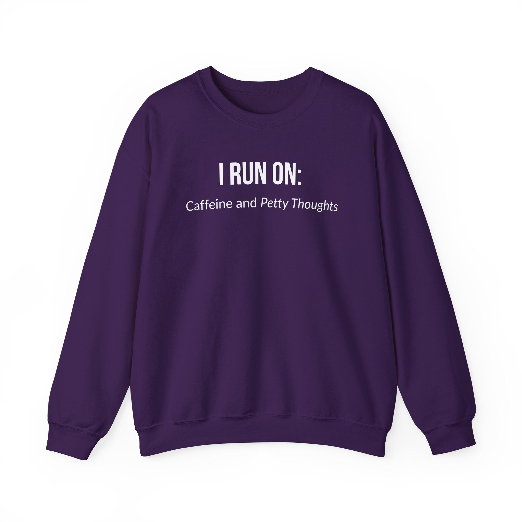 I Run On: Caffeine and Petty Thoughts -  Sweatshirt