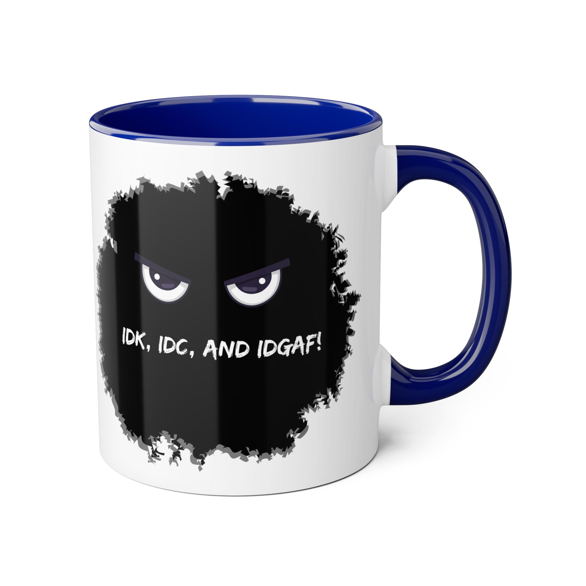 IDK, IDC, and IDGAF - Mug
