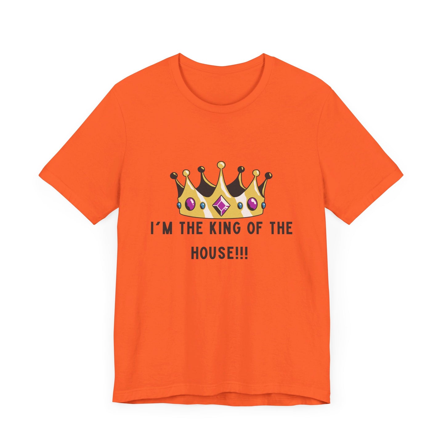 I'm the king of my house, Don't tell my wife, Unisex Jersey Short Sleeve Tee