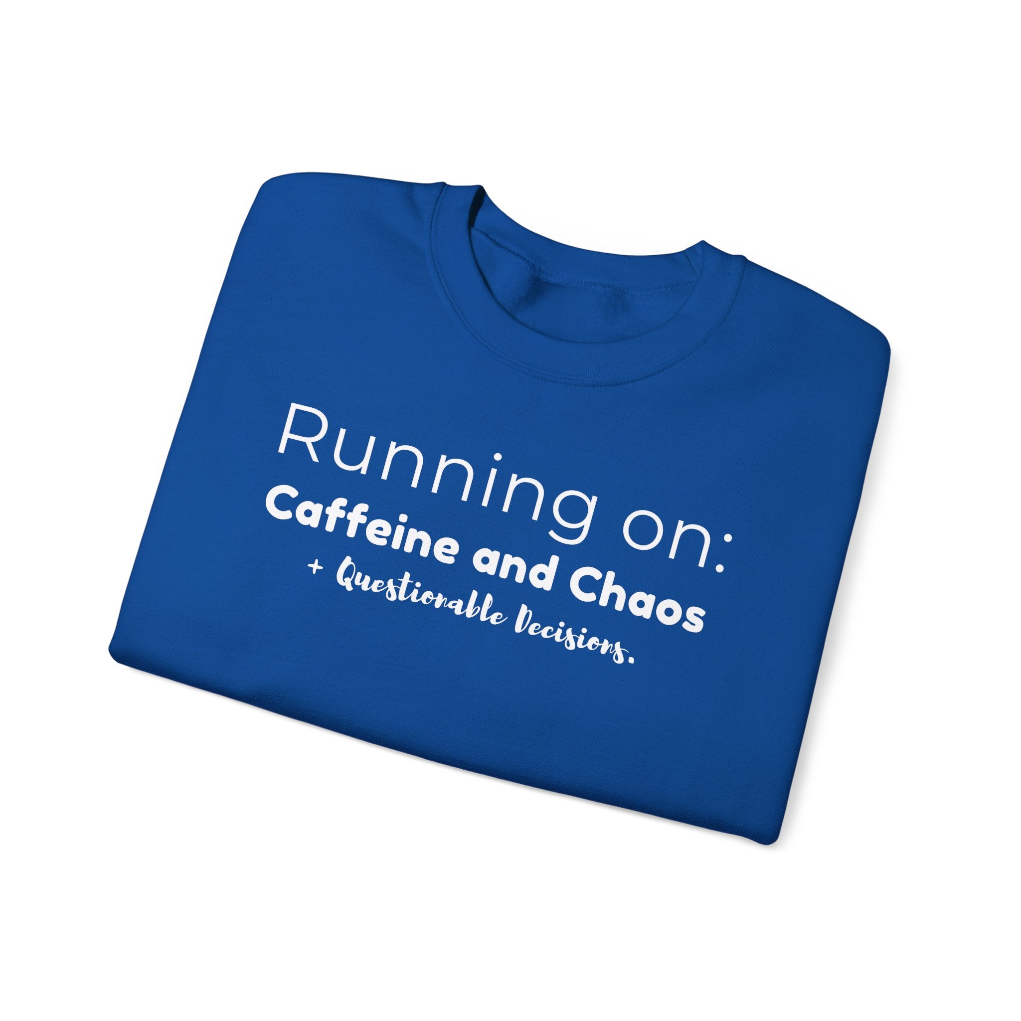 Running on: Caffeine and Chaos + Questionable Decisions - Sweatshirt
