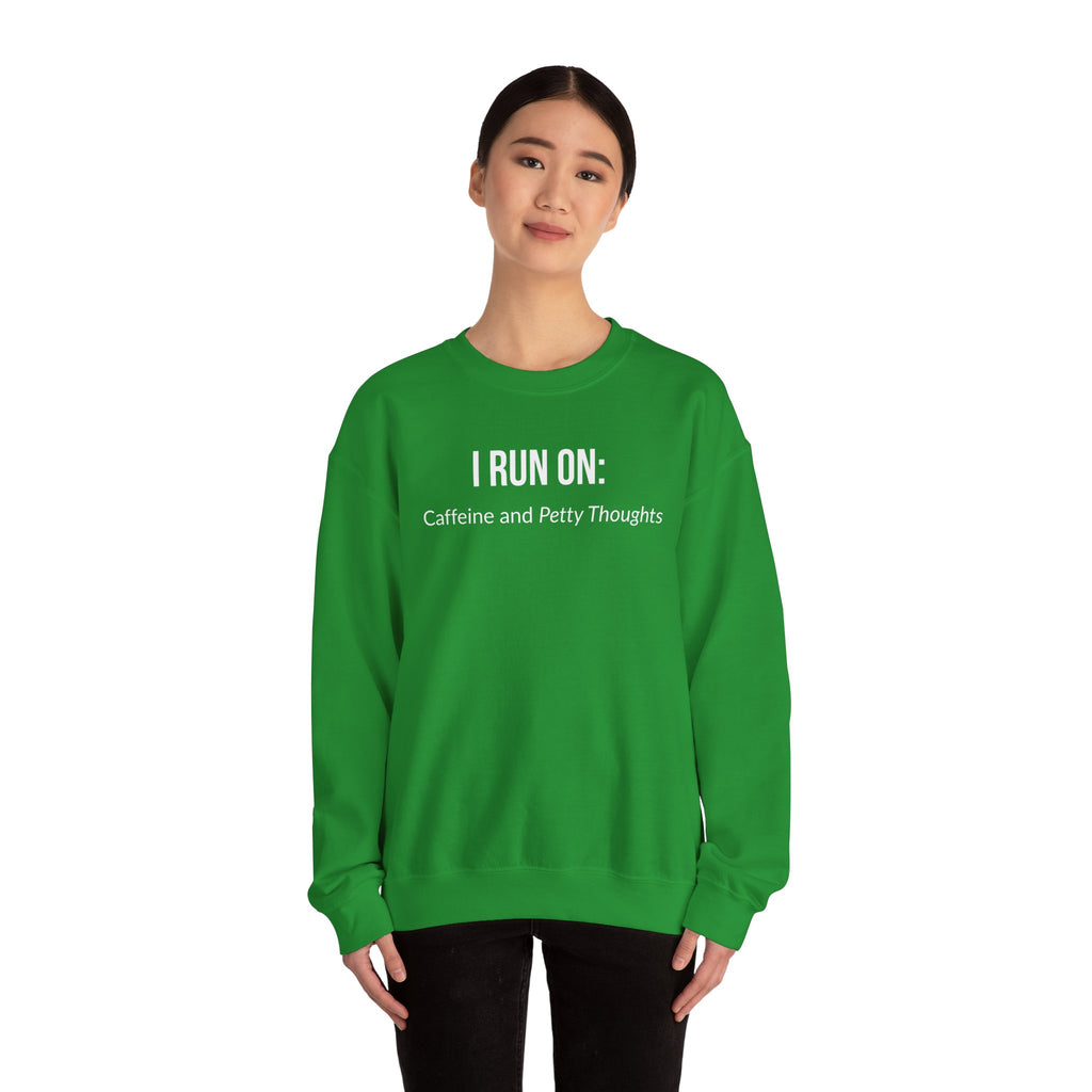 I Run On: Caffeine and Petty Thoughts -  Sweatshirt