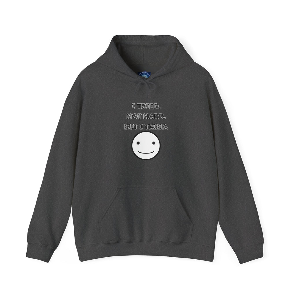 I Tried. Not Hard. But I Tried - Hoodie