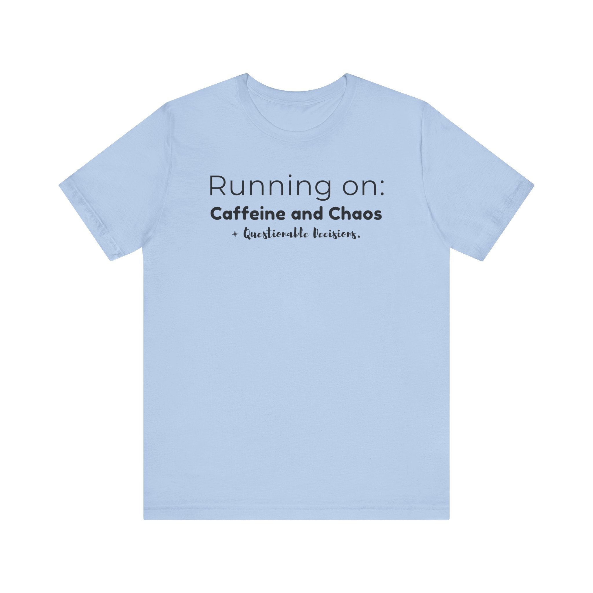Running on: Caffeine and Chaos + Questionable Decisions - T-shirt