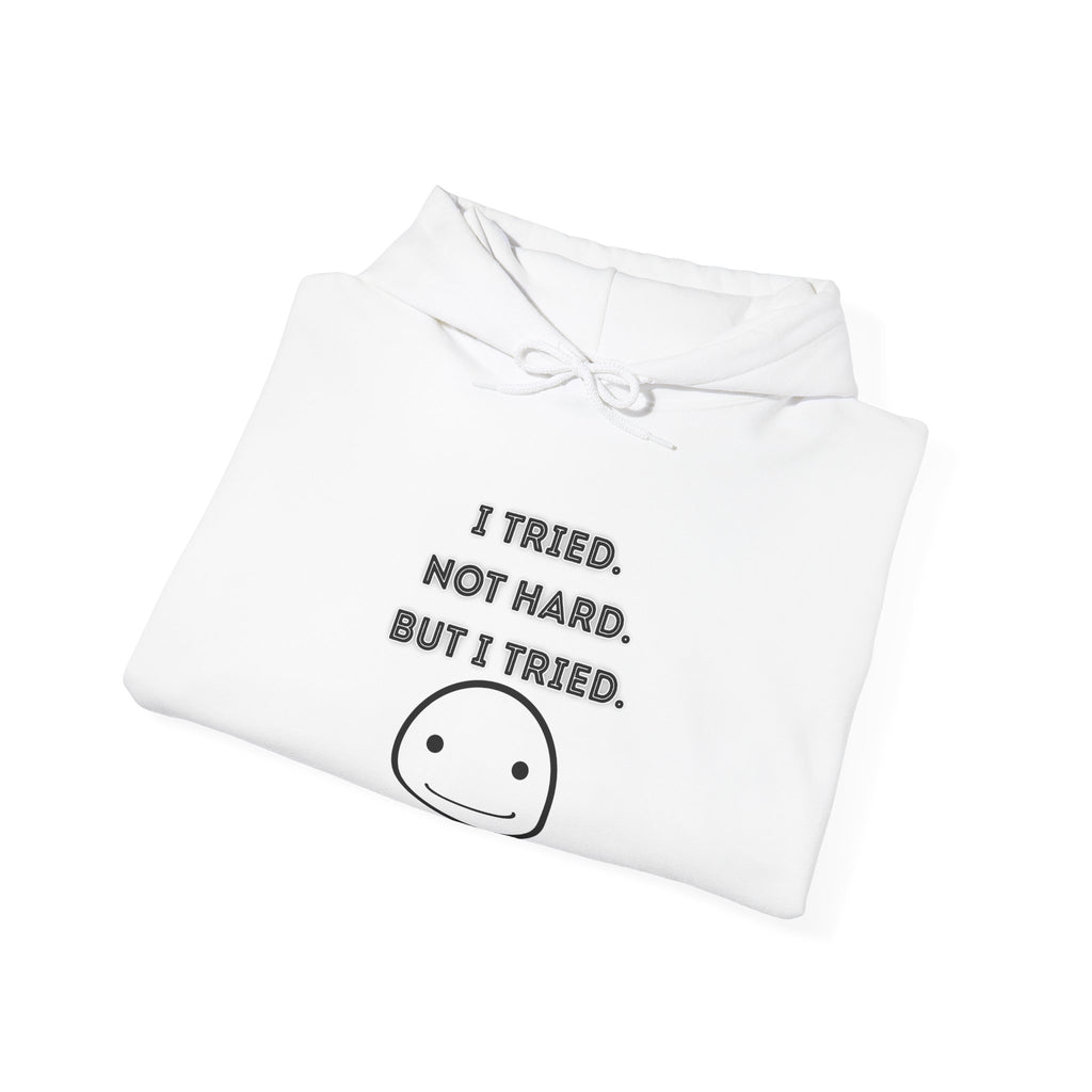 I Tried. Not Hard. But I Tried - Hoodie