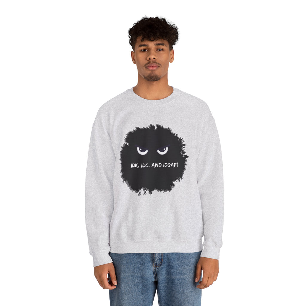 IDK, IDC, and IDGAF - Sweatshirt