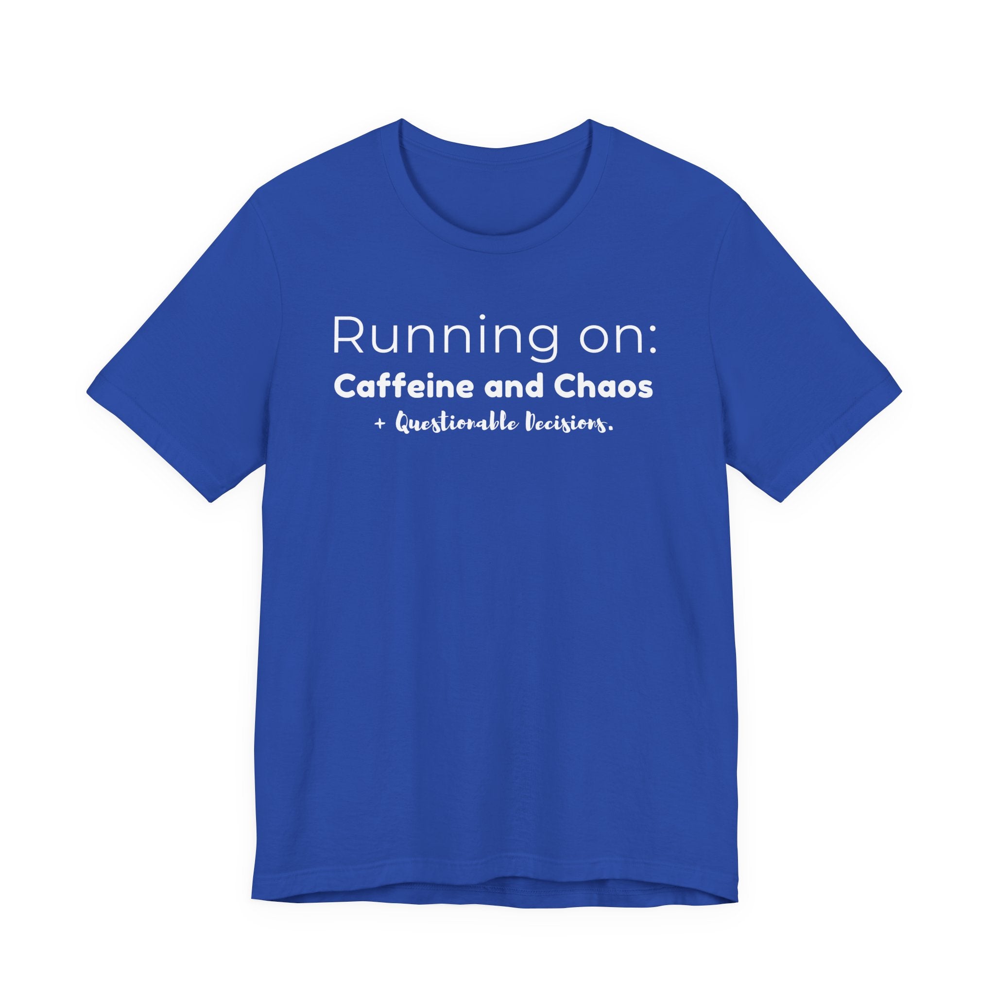 Running on: Caffeine and Chaos + Questionable Decisions - T-shirt