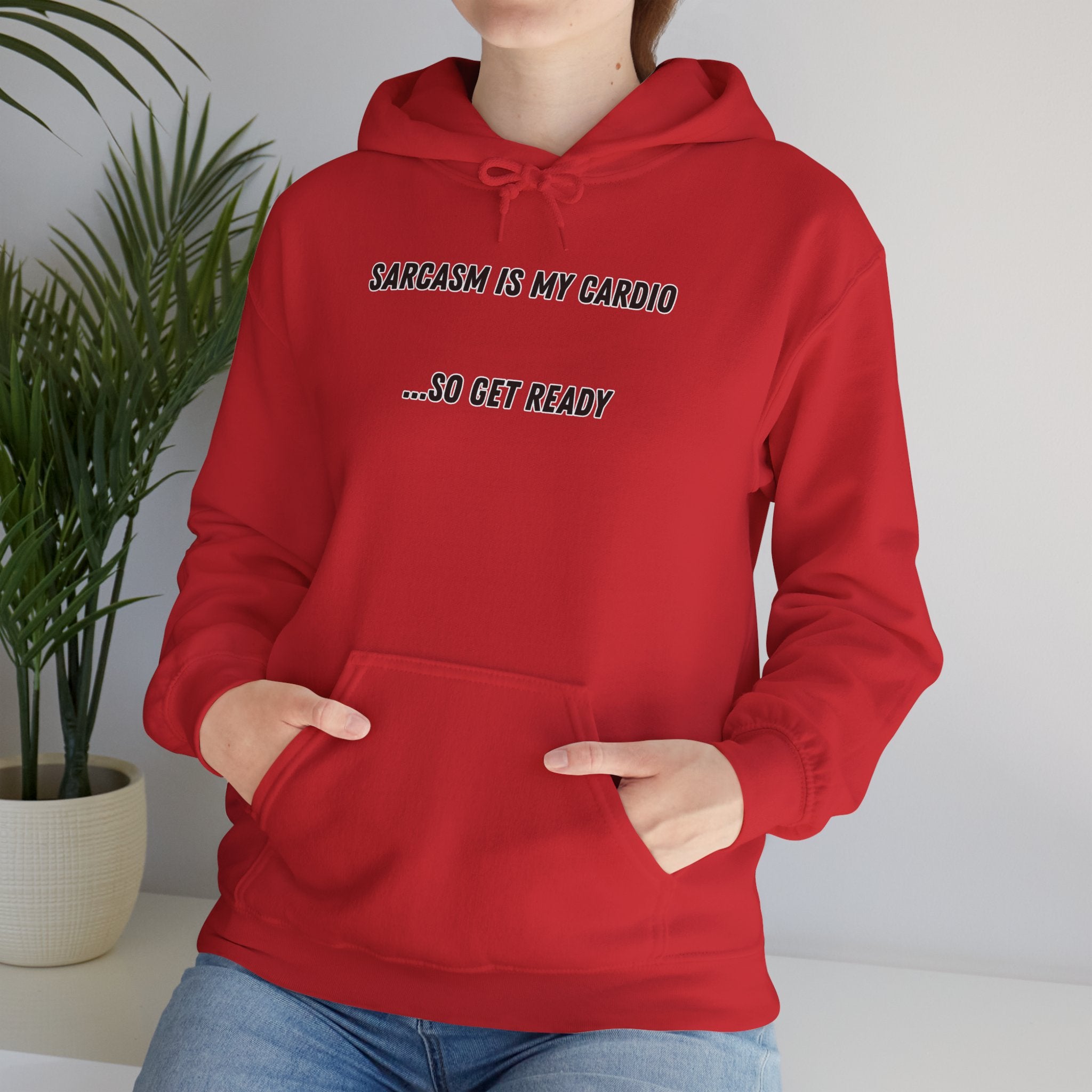 Sarcasm Is My Cardio… So Get Ready - Hoodie