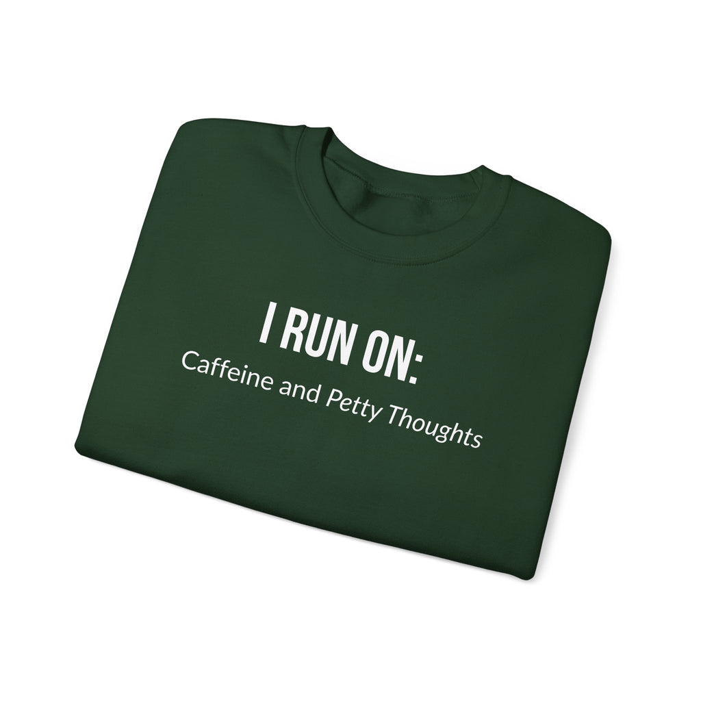 I Run On: Caffeine and Petty Thoughts -  Sweatshirt