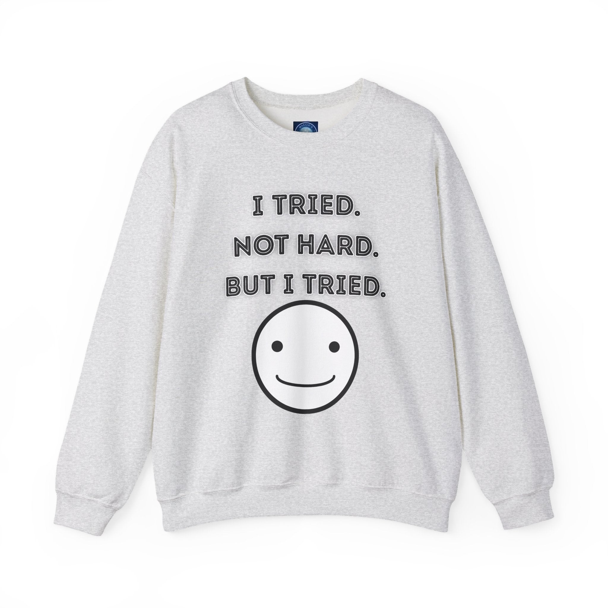 I Tried. Not Hard. But I Tried - Sweatshirt