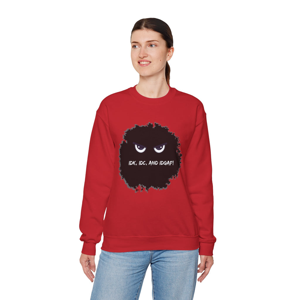 IDK, IDC, and IDGAF - Sweatshirt