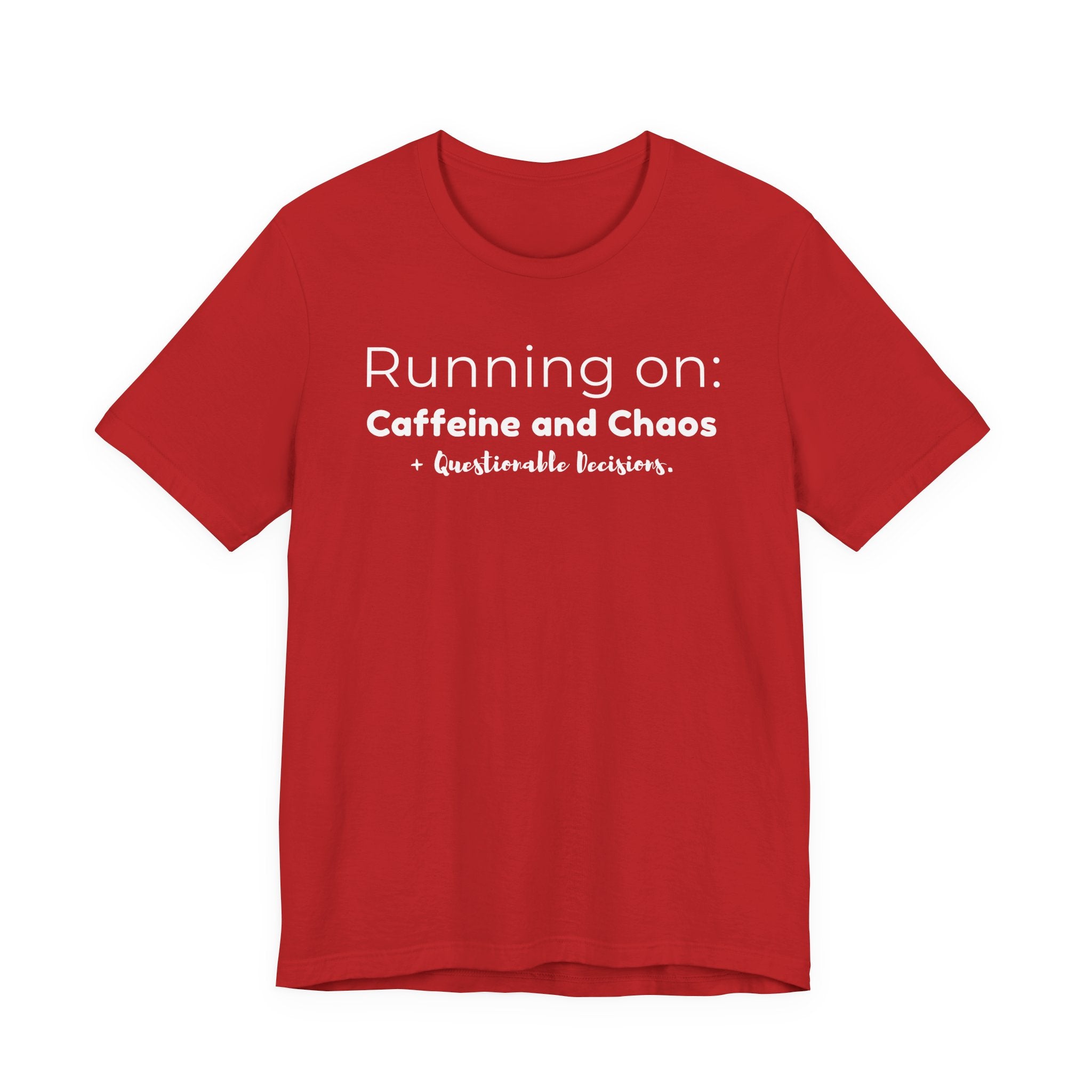 Running on: Caffeine and Chaos + Questionable Decisions - T-shirt