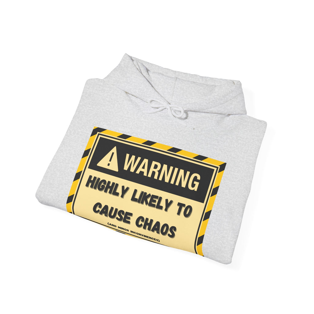 Warning: Highly Likely to Cause Chaos And Minor Inconveniences - Hoodie
