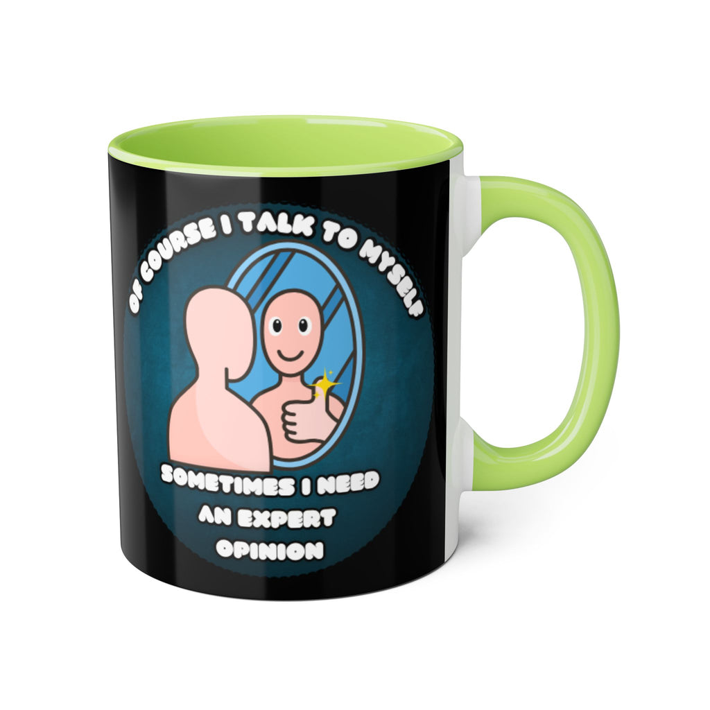 Of Course I Talk To Myself Sometimes I Need An Expert Opinion - Mug