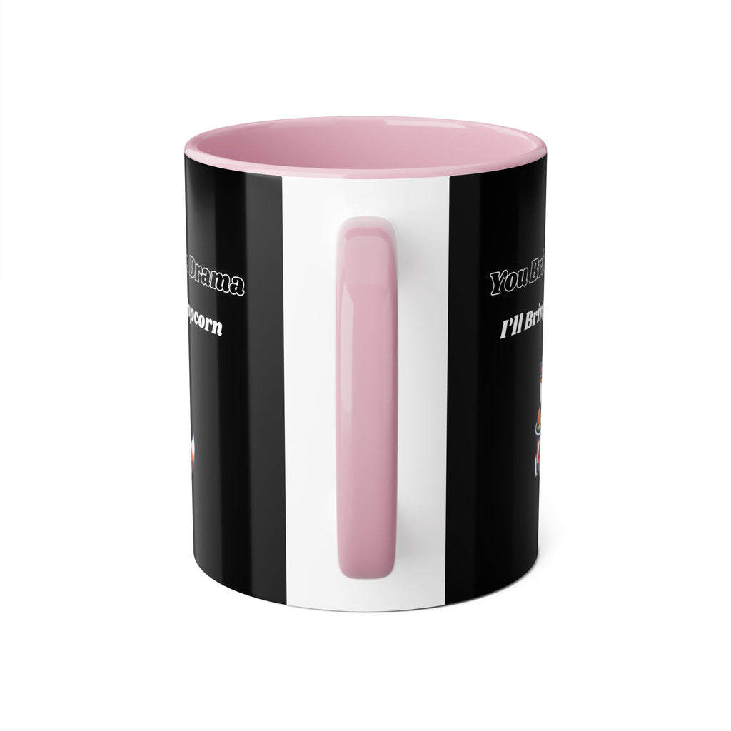 You Bring The Drama I’ll Bring The Popcorn - mug