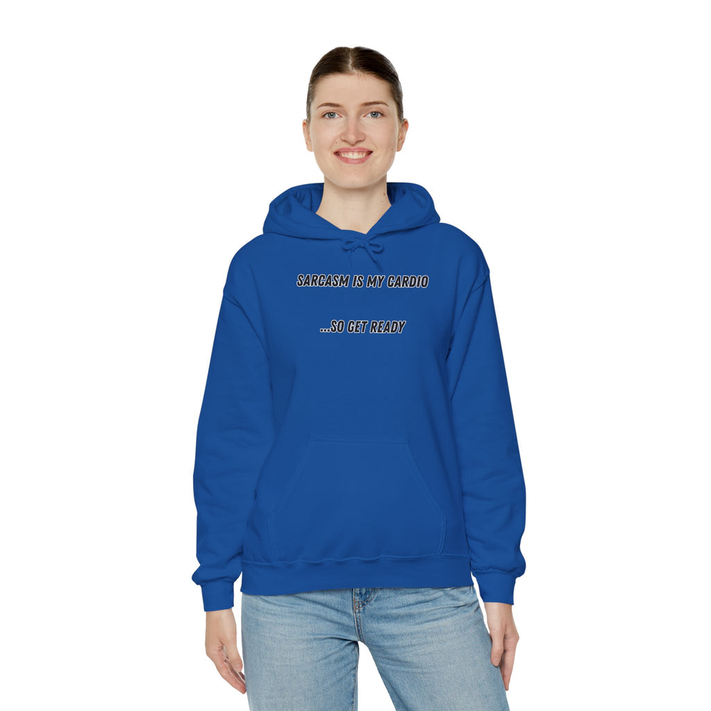Sarcasm Is My Cardio… So Get Ready - Hoodie