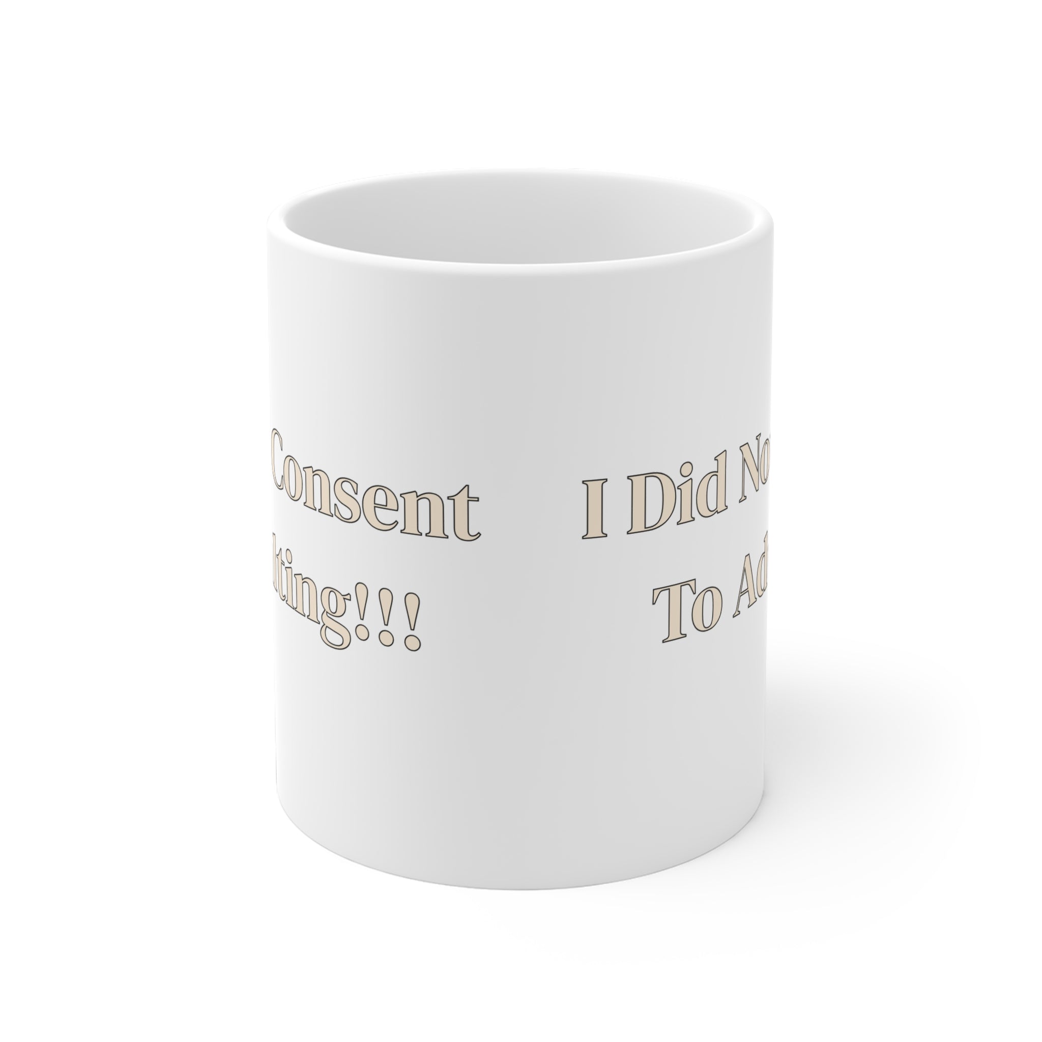 Ceramic Mug — I Did Not Consent To Adulting!!!