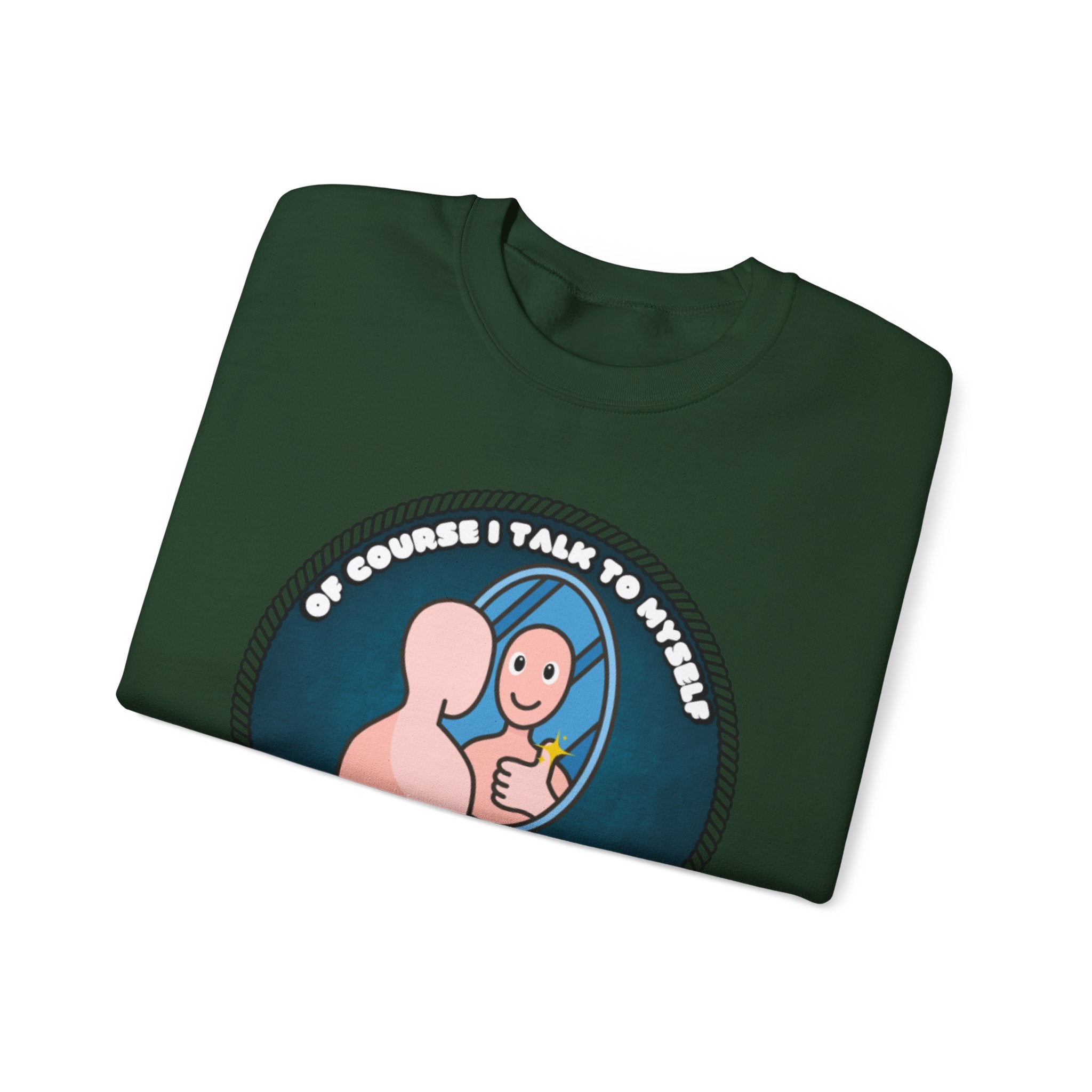 Of Course I Talk To Myself Sometimes I Need An Expert Opinion - Sweatshirt
