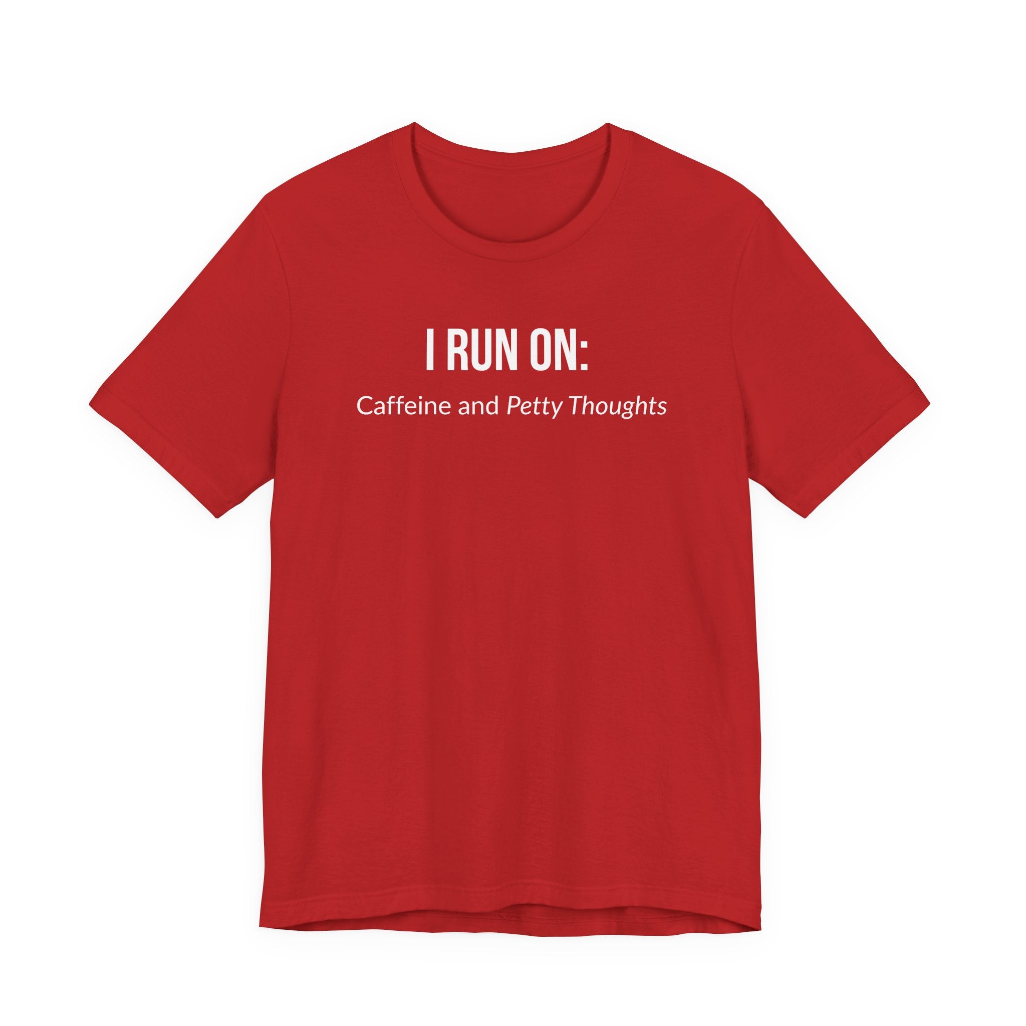 I Run On: Caffeine and Petty Thoughts - Tee