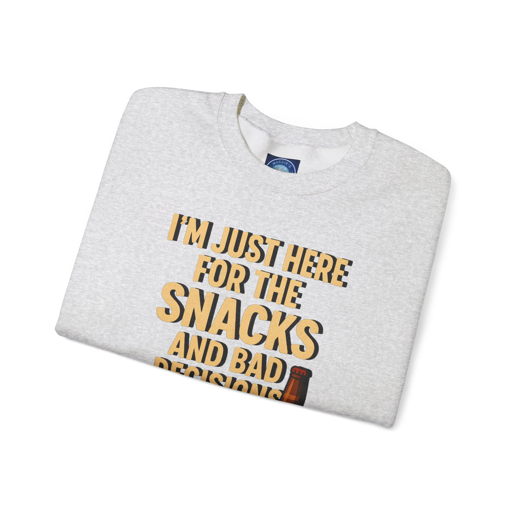 I'm Just Here For The Snacks And Bad Decisions - Sweatshirt