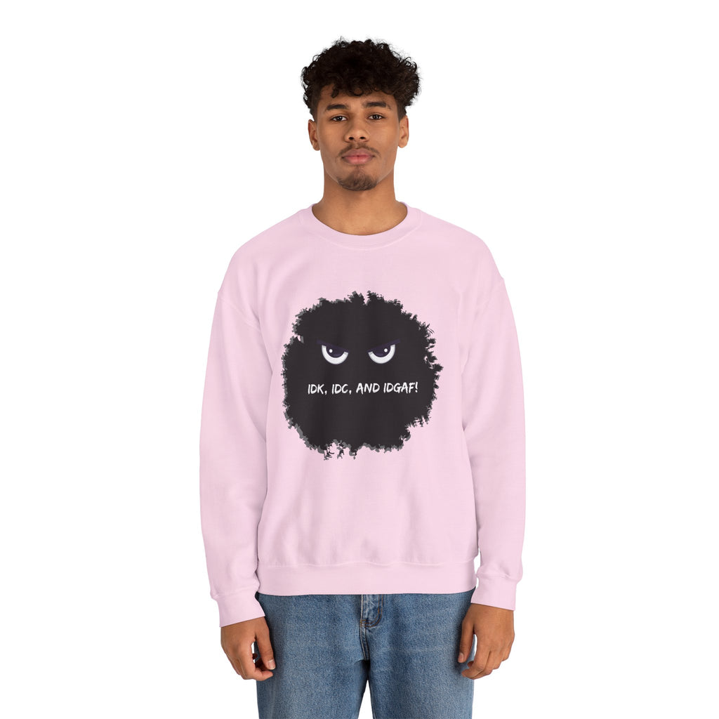 IDK, IDC, and IDGAF - Sweatshirt