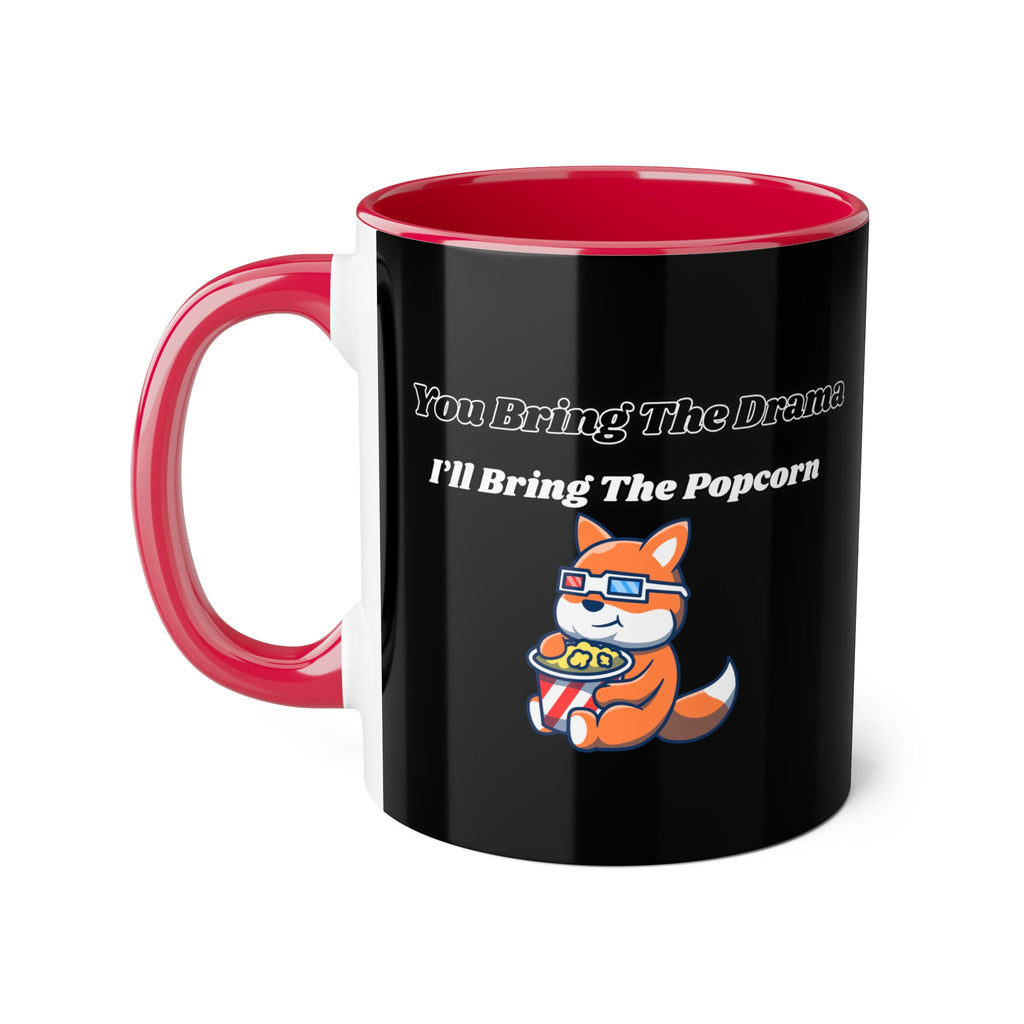 You Bring The Drama I’ll Bring The Popcorn - mug