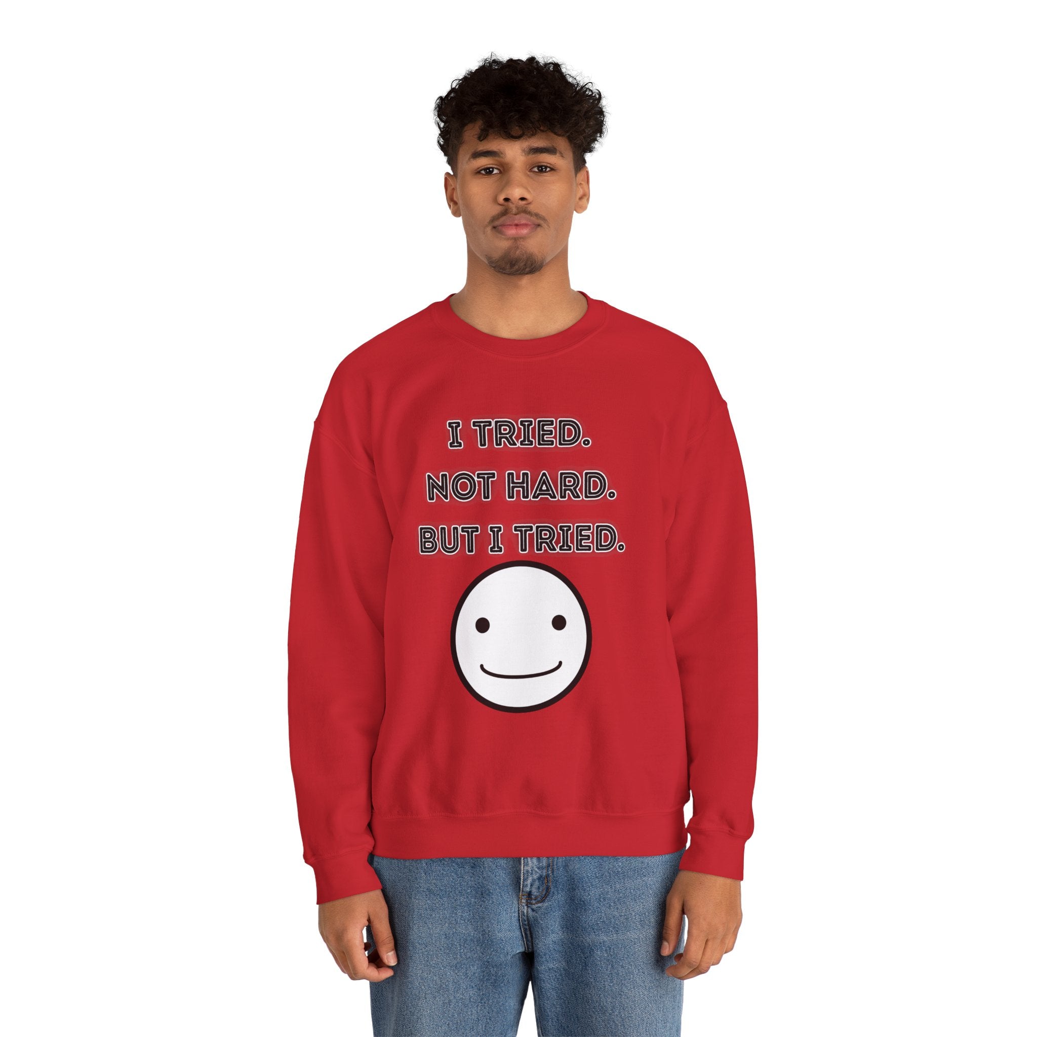 I Tried. Not Hard. But I Tried - Sweatshirt