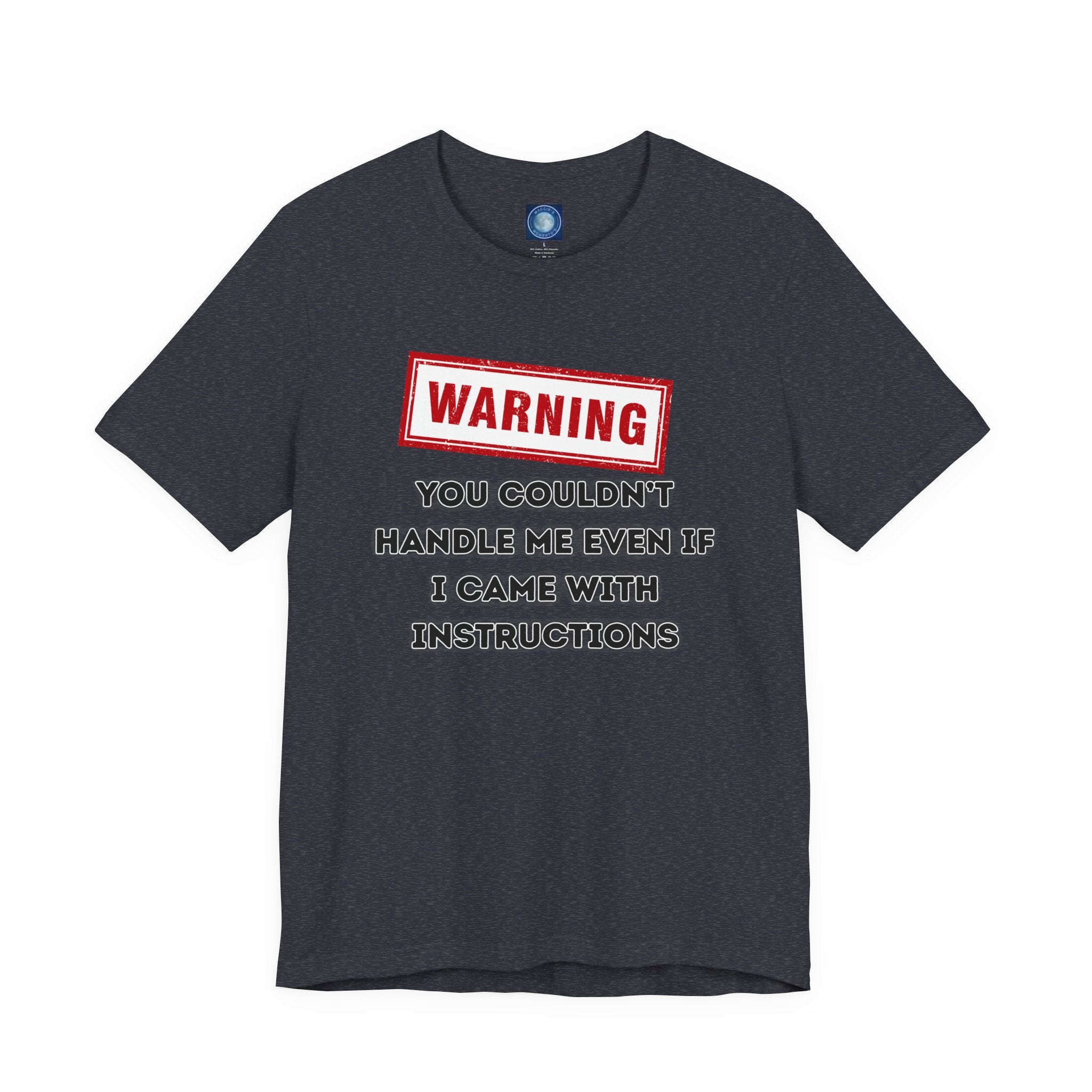 Warning — You Couldn’t Handle Me Even If I Came With Instructions.